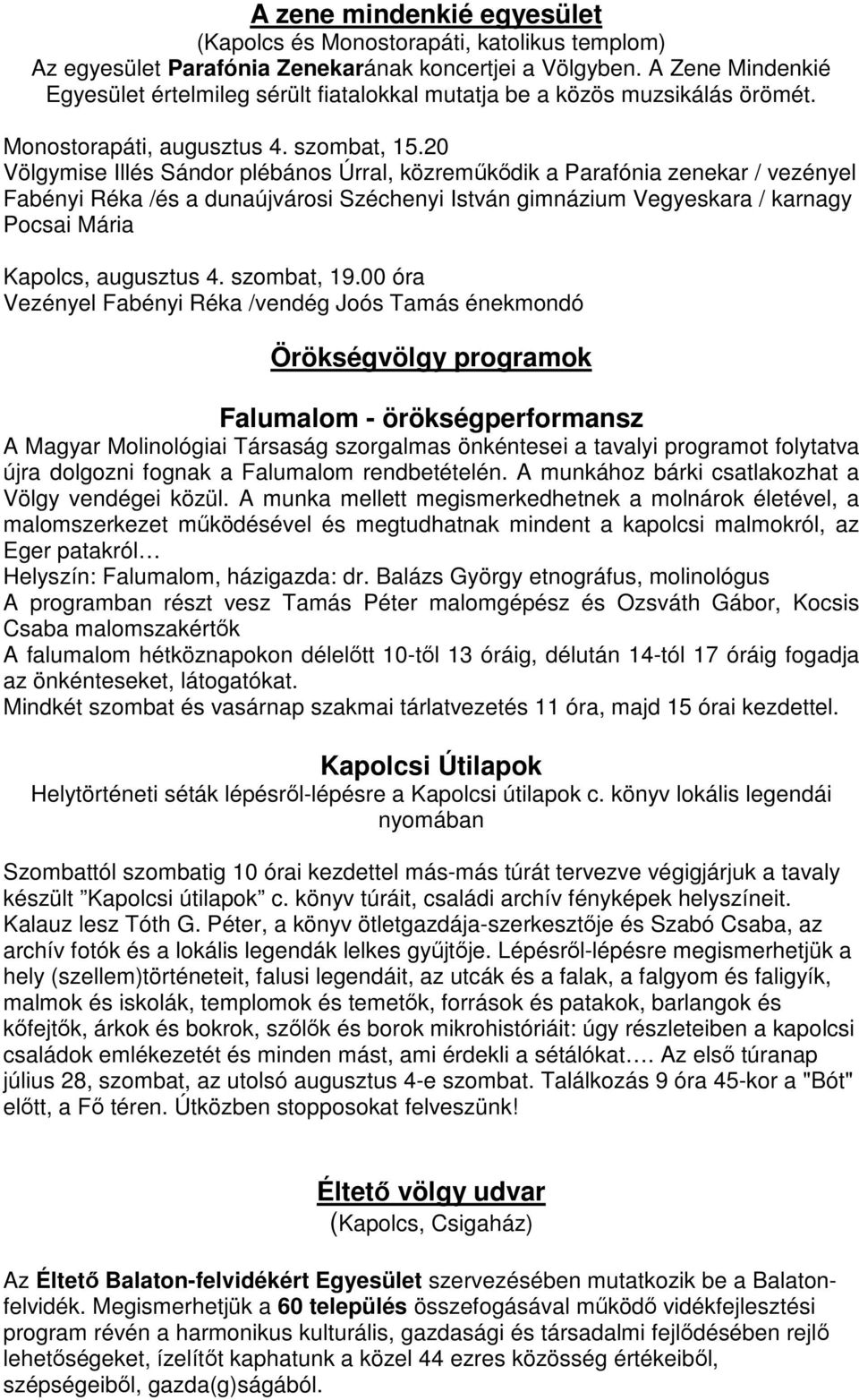 20 Völgymise Illés Sándor plébános Úrral, közreműkődik a Parafónia zenekar / vezényel Fabényi Réka /és a dunaújvárosi Széchenyi István gimnázium Vegyeskara / karnagy Pocsai Mária Kapolcs, augusztus 4.