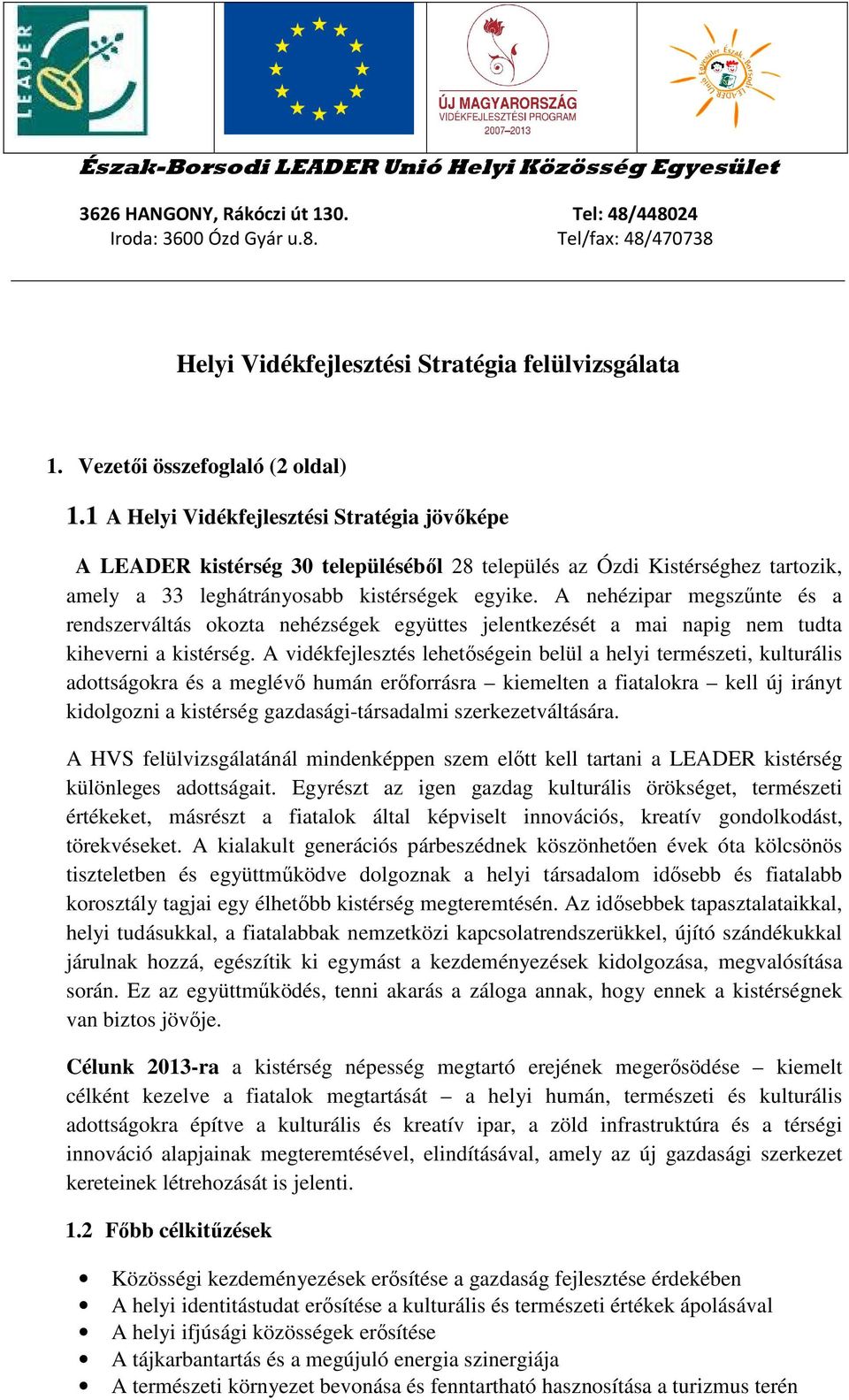 A nehézipar megszűnte és a rendszerváltás okozta nehézségek együttes jelentkezését a mai napig nem tudta kiheverni a kistérség.