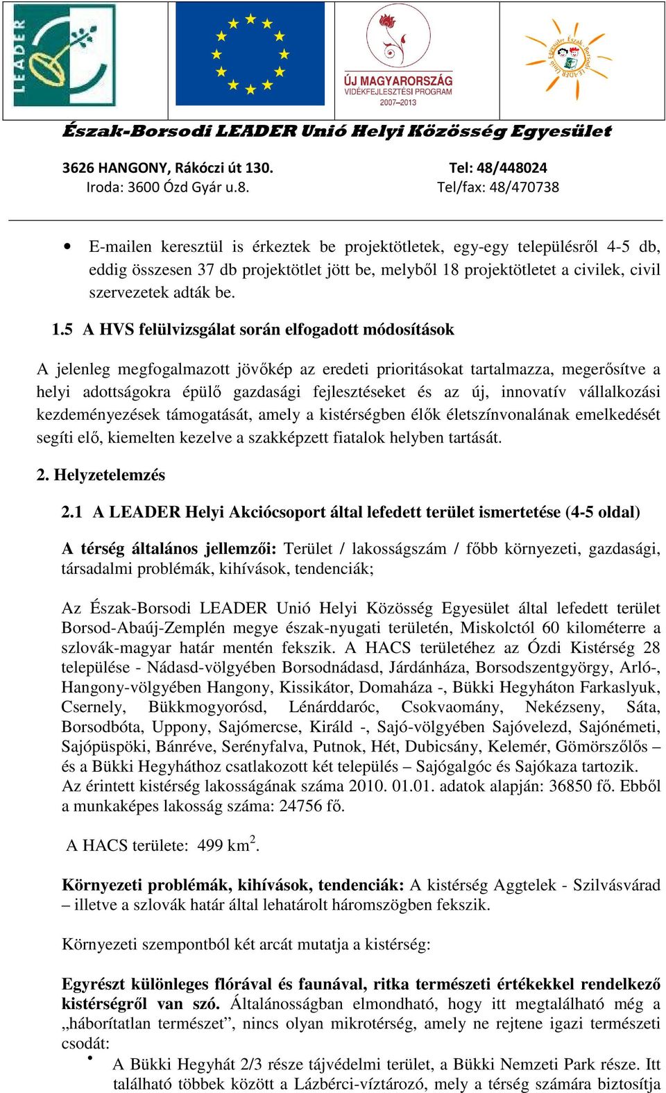 5 A HVS felülvizsgálat során elfogadott módosítások A jelenleg megfogalmazott jövőkép az eredeti prioritásokat tartalmazza, megerősítve a helyi adottságokra épülő gazdasági fejlesztéseket és az új,