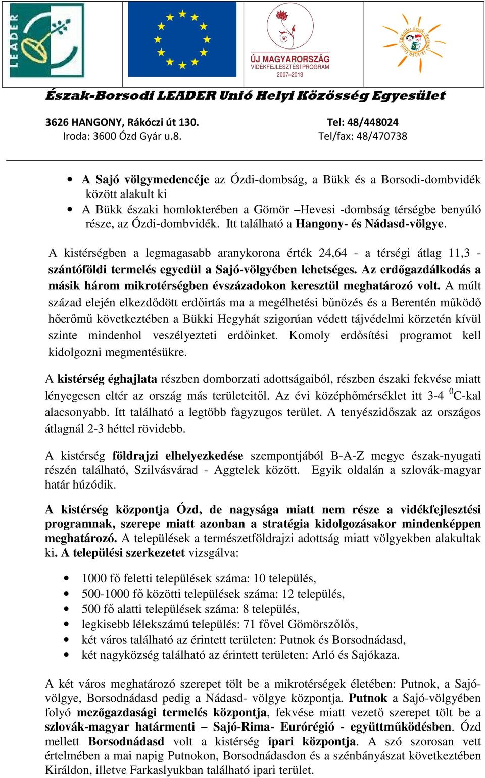 Az erdőgazdálkodás a másik három mikrotérségben évszázadokon keresztül meghatározó volt.