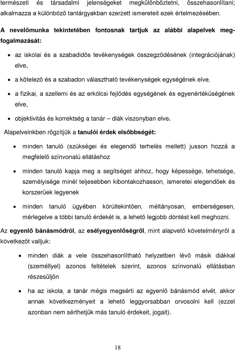 tevékenységek egységének elve, a fizikai, a szellemi és az erkölcsi fejlődés egységének és egyenértékűségének elve, objektivitás és korrektség a tanár diák viszonyban elve.