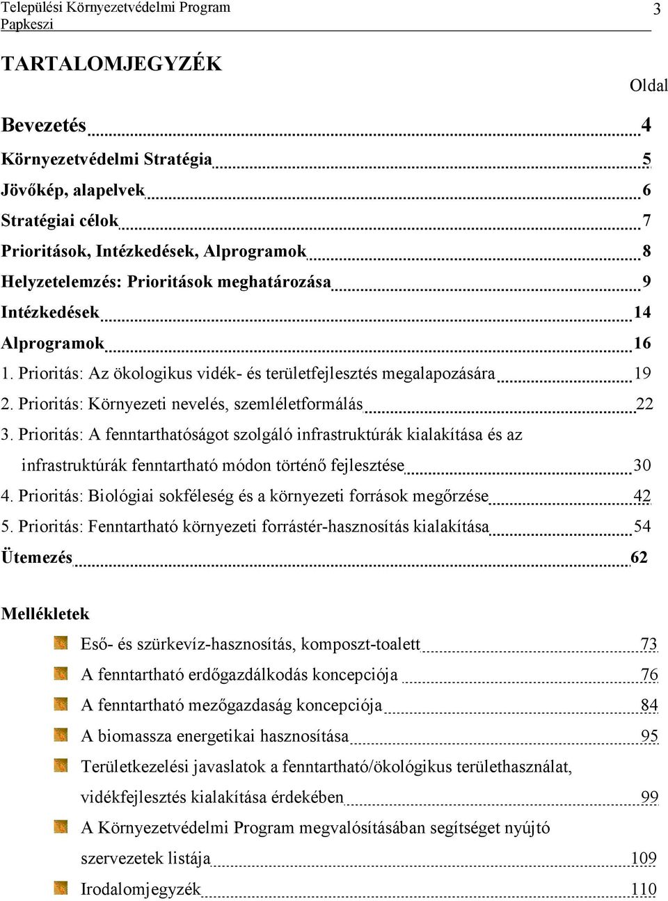 Prioritás: A fenntarthatóságot szolgáló infrastruktúrák kialakítása és az infrastruktúrák fenntartható módon történı fejlesztése 30 4.