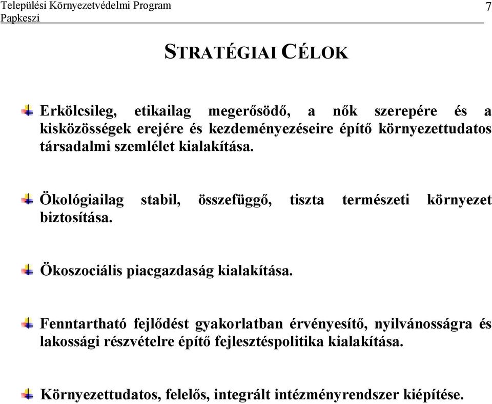 Ökológiailag stabil, összefüggı, tiszta természeti környezet biztosítása. Ökoszociális piacgazdaság kialakítása.