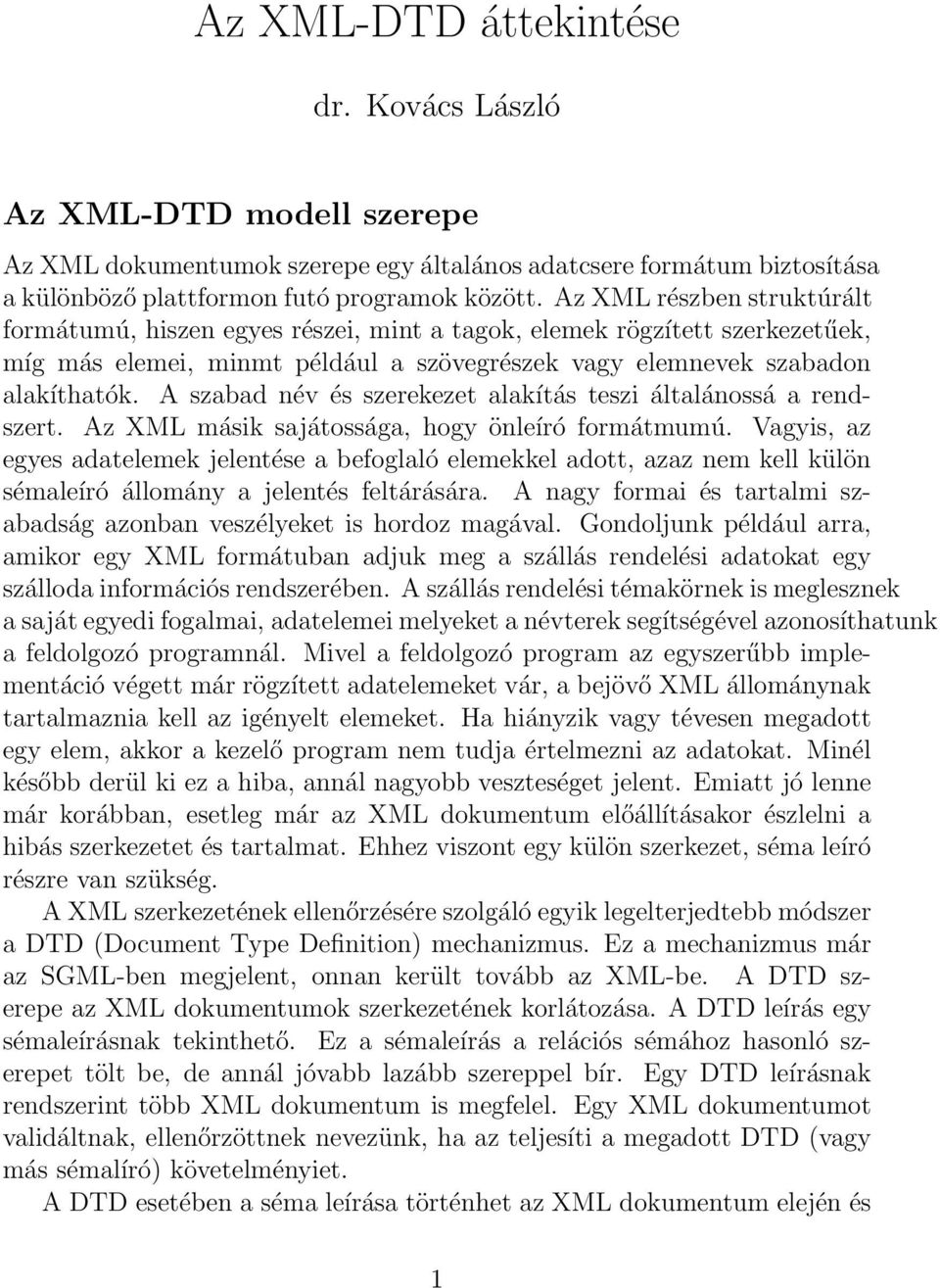 A szabad név és szerekezet alakítás teszi általánossá a rendszert. Az XML másik sajátossága, hogy önleíró formátmumú.