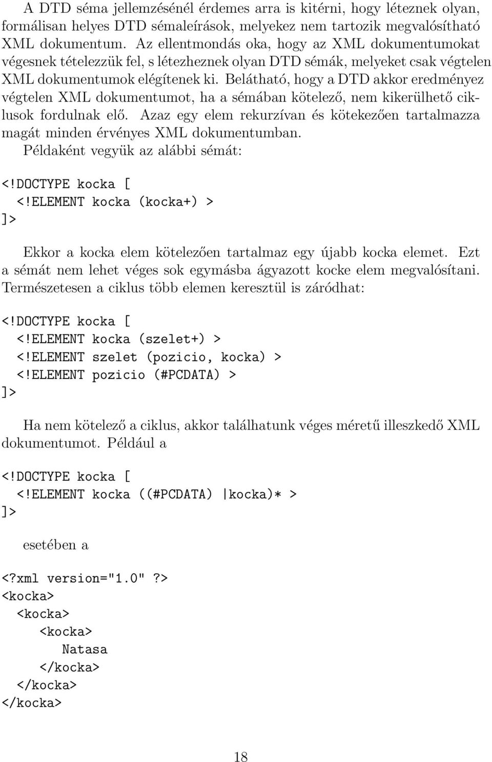 Belátható, hogy a DTD akkor eredményez végtelen XML dokumentumot, ha a sémában kötelező, nem kikerülhető ciklusok fordulnak elő.