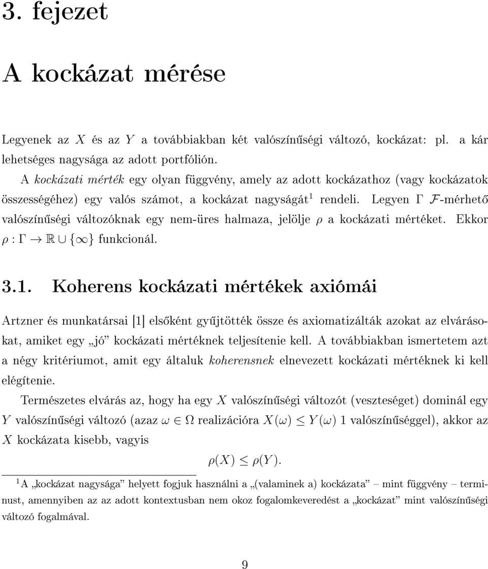 Legyen Γ F-mérhet valószín ségi változóknak egy nem-üres halmaza, jelölje ρ a kockázati mértéket. Ekkor ρ : Γ R { } funkcionál. 3.1.