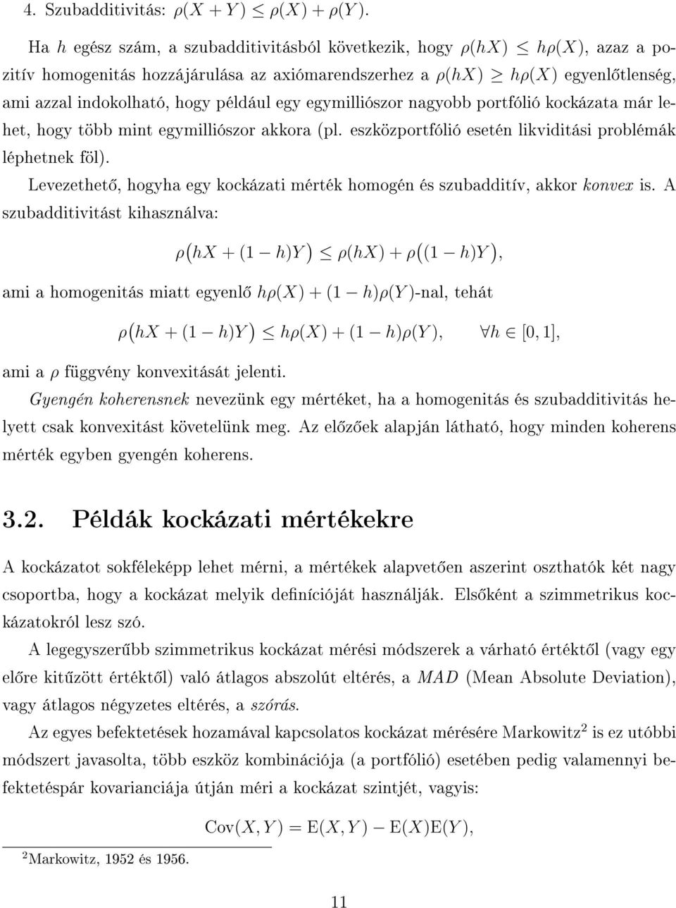 egymilliószor nagyobb portfólió kockázata már lehet, hogy több mint egymilliószor akkora (pl. eszközportfólió esetén likviditási problémák léphetnek föl).