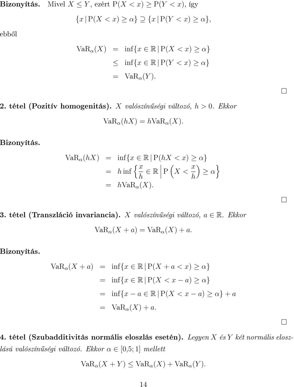 tétel (Transzláció invariancia). X valószín ségi változó, a R. Ekkor VaR α (X + a) = VaR α (X) + a. Bizonyítás.