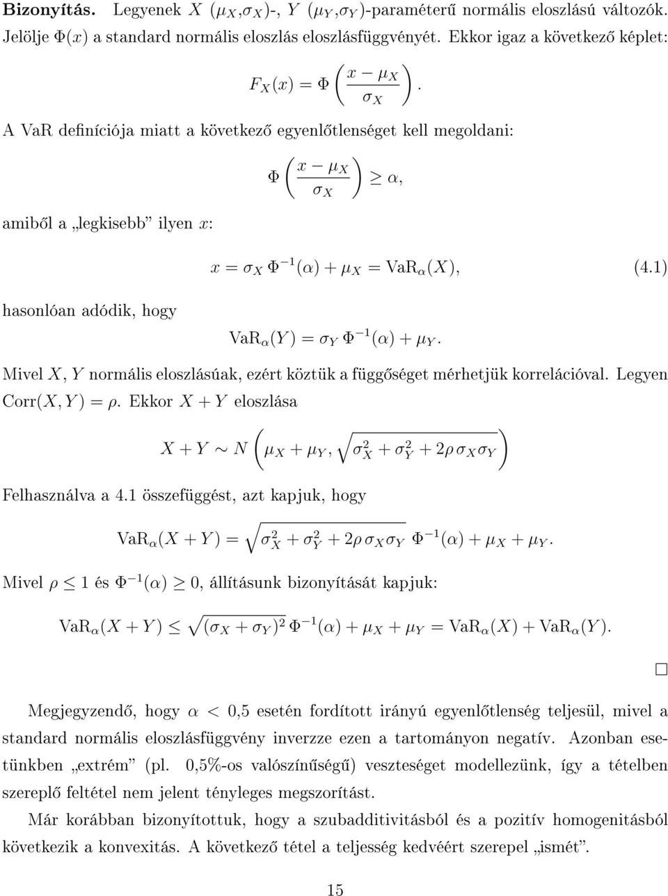 A VaR deníciója miatt a következ egyenl tlenséget kell megoldani: ( ) x µx Φ α, amib l a legkisebb ilyen x: hasonlóan adódik, hogy σ X σ X x = σ X Φ 1 (α) + µ X = VaR α (X), (4.