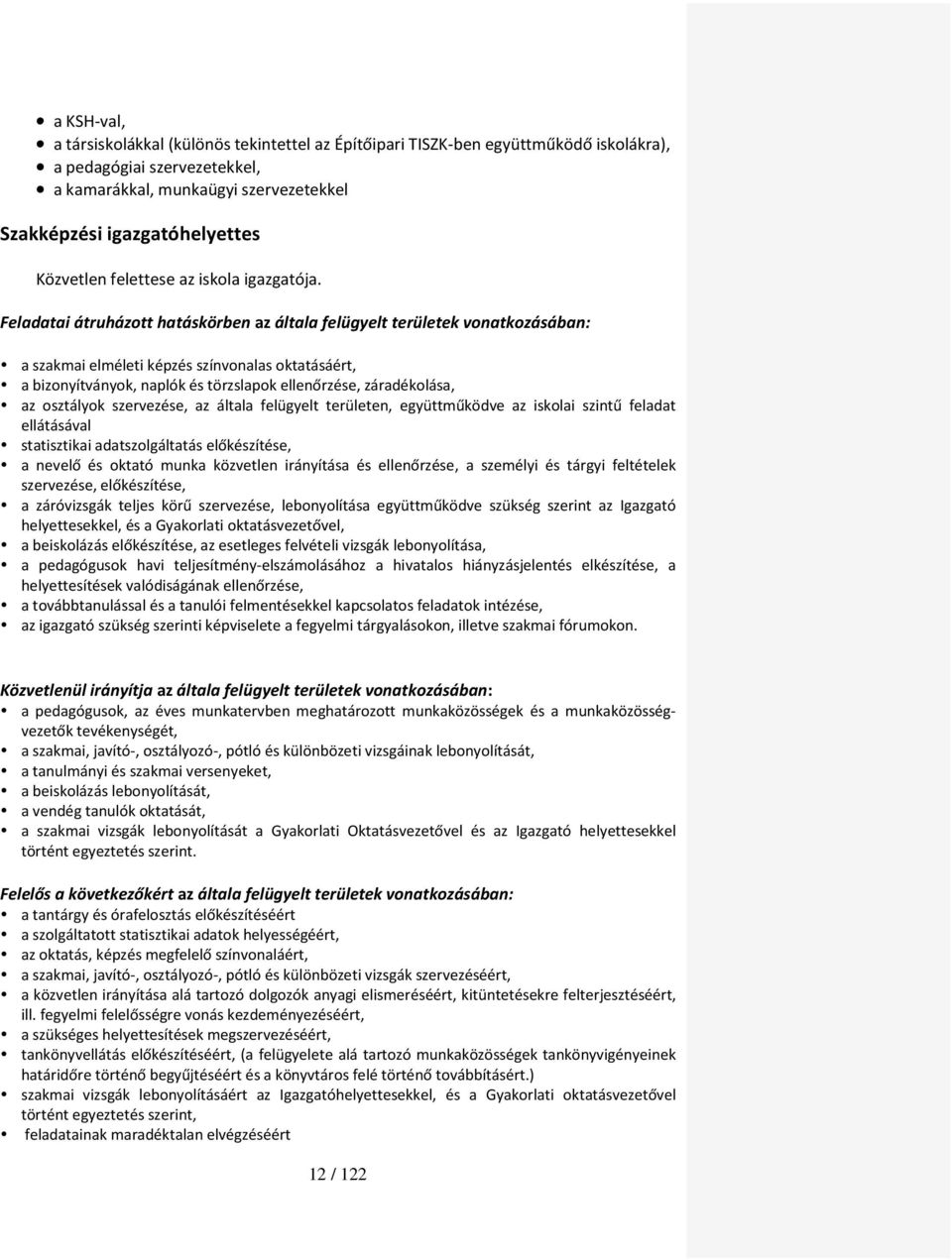 Feladatai átruházott hatáskörben az általa felügyelt területek vonatkozásában: a szakmai elméleti képzés színvonalas oktatásáért, a bizonyítványok, naplók és törzslapok ellenőrzése, záradékolása, az