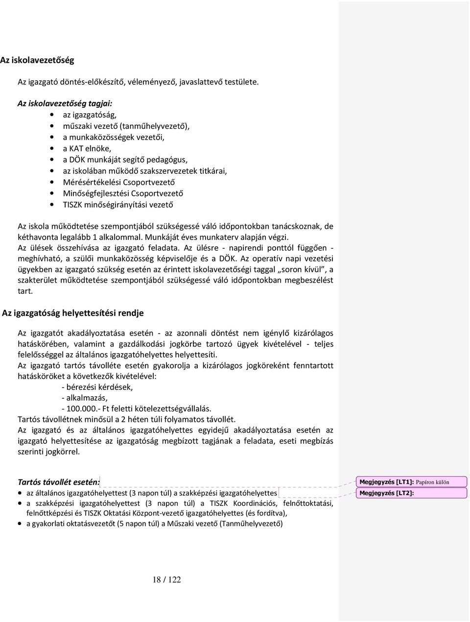 Mérésértékelési Csoportvezető Minőségfejlesztési Csoportvezető TISZK minőségirányítási vezető Az iskola működtetése szempontjából szükségessé váló időpontokban tanácskoznak, de kéthavonta legalább 1