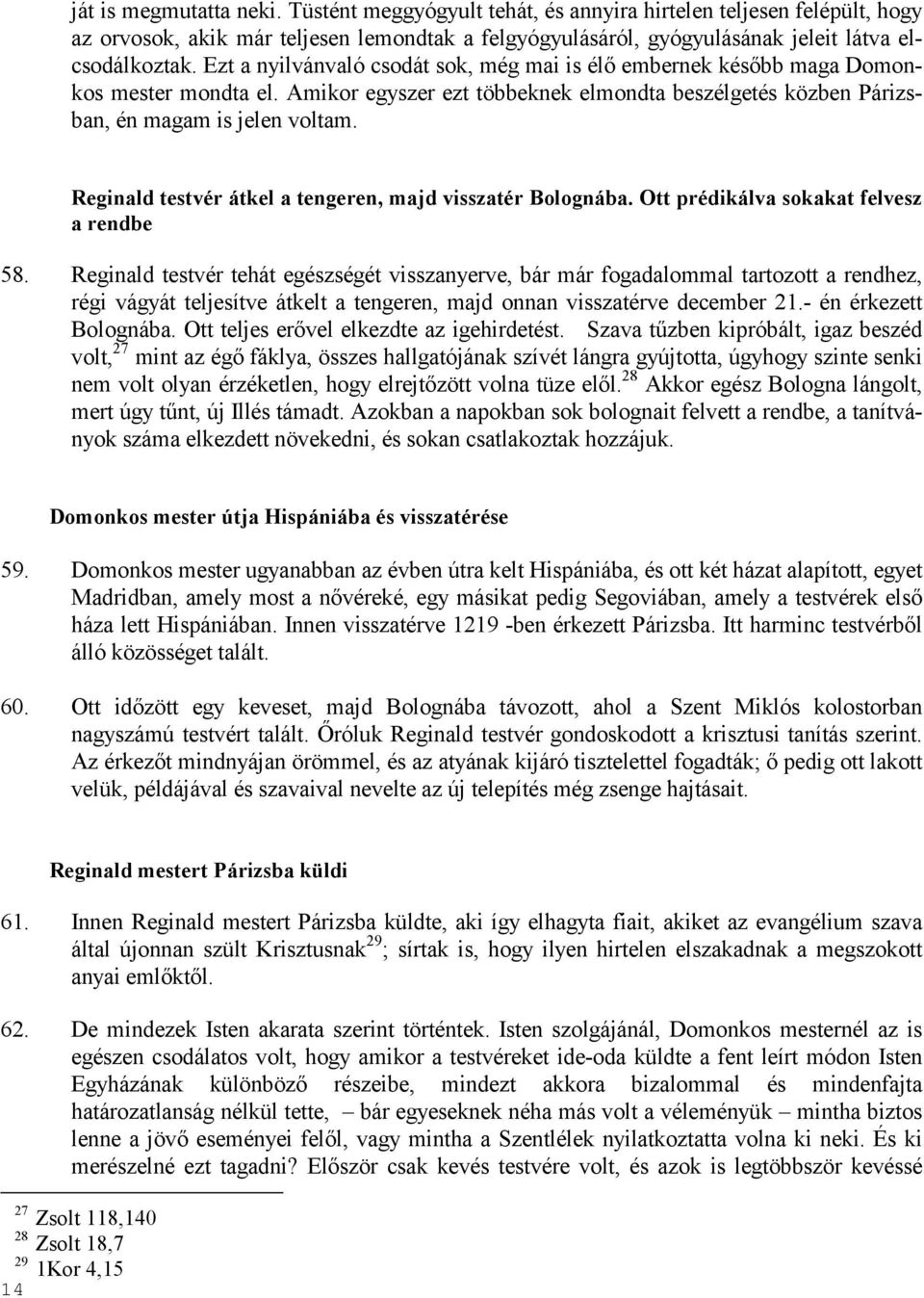 Reginald testvér átkel a tengeren, majd visszatér Bolognába. Ott prédikálva sokakat felvesz a rendbe 58.