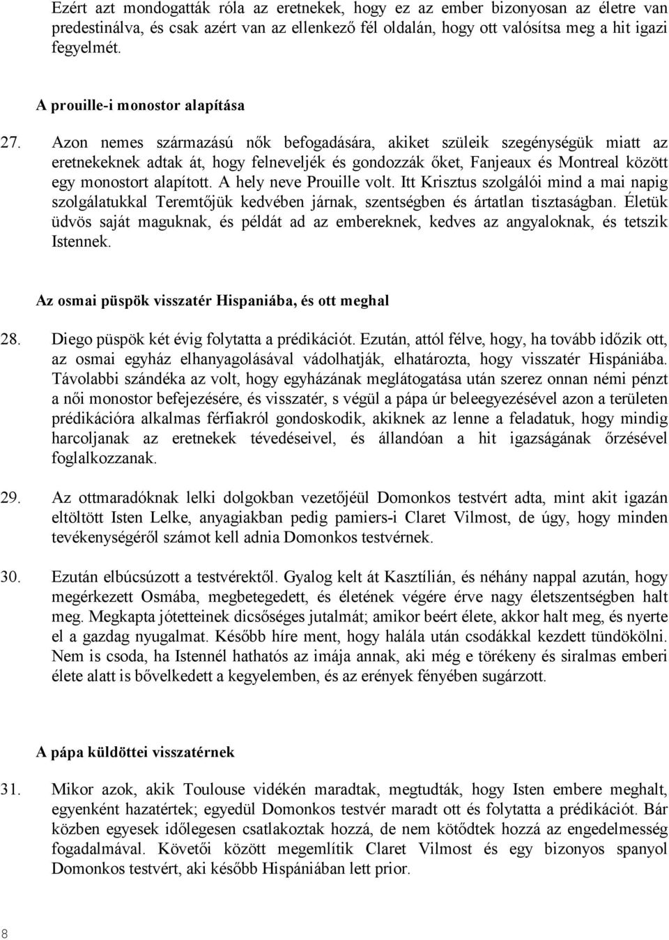 Azon nemes származású nık befogadására, akiket szüleik szegénységük miatt az eretnekeknek adtak át, hogy felneveljék és gondozzák ıket, Fanjeaux és Montreal között egy monostort alapított.