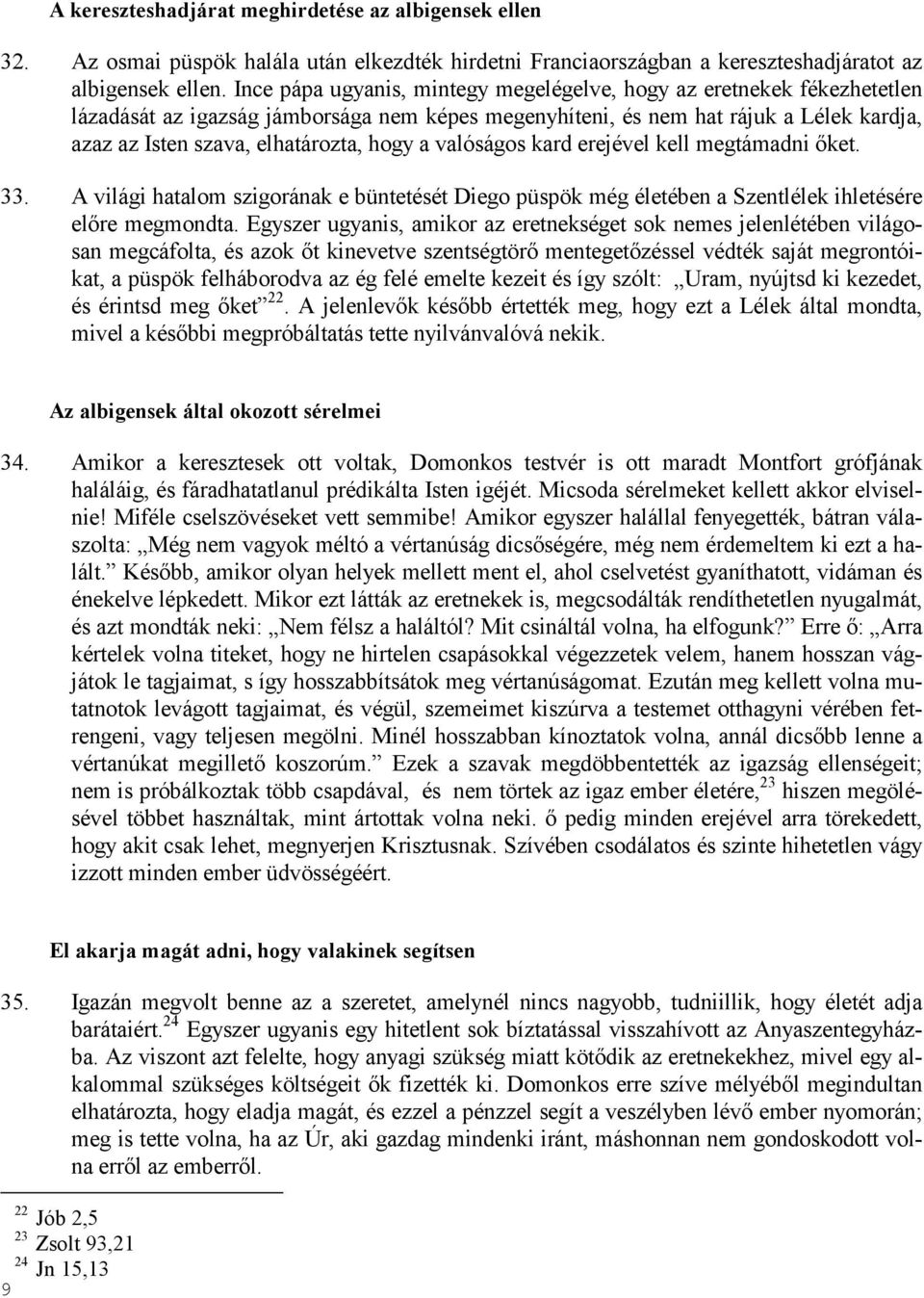 a valóságos kard erejével kell megtámadni ıket. 33. A világi hatalom szigorának e büntetését Diego püspök még életében a Szentlélek ihletésére elıre megmondta.