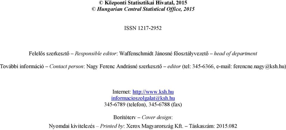 szerkesztő editor (tel: 345-6366, e-mail: ferencne.nagy@ksh.hu) Internet: http://www.ksh.hu informacioszolgalat@ksh.