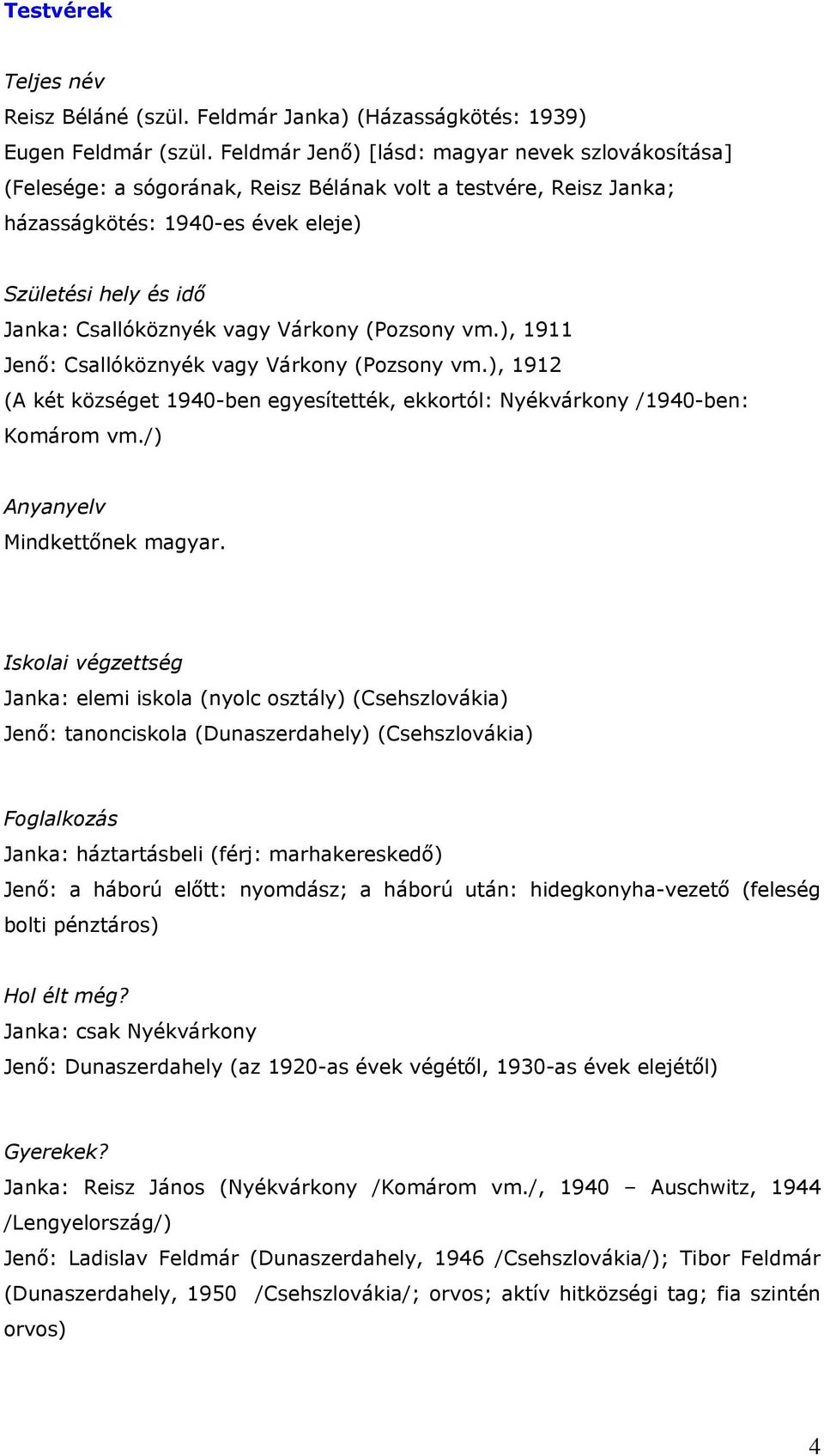 vagy Várkony (Pozsony vm.), 1911 Jenő: Csallóköznyék vagy Várkony (Pozsony vm.), 1912 (A két községet 1940-ben egyesítették, ekkortól: Nyékvárkony /1940-ben: Komárom vm.