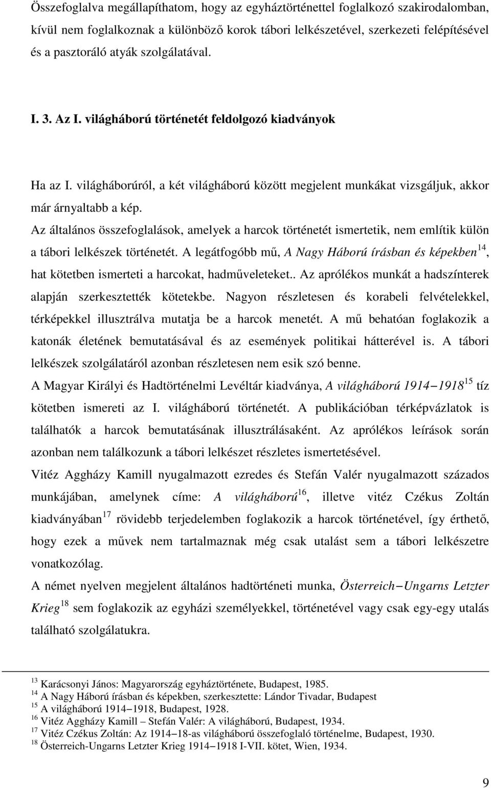 Az általános összefoglalások, amelyek a harcok történetét ismertetik, nem említik külön a tábori lelkészek történetét.