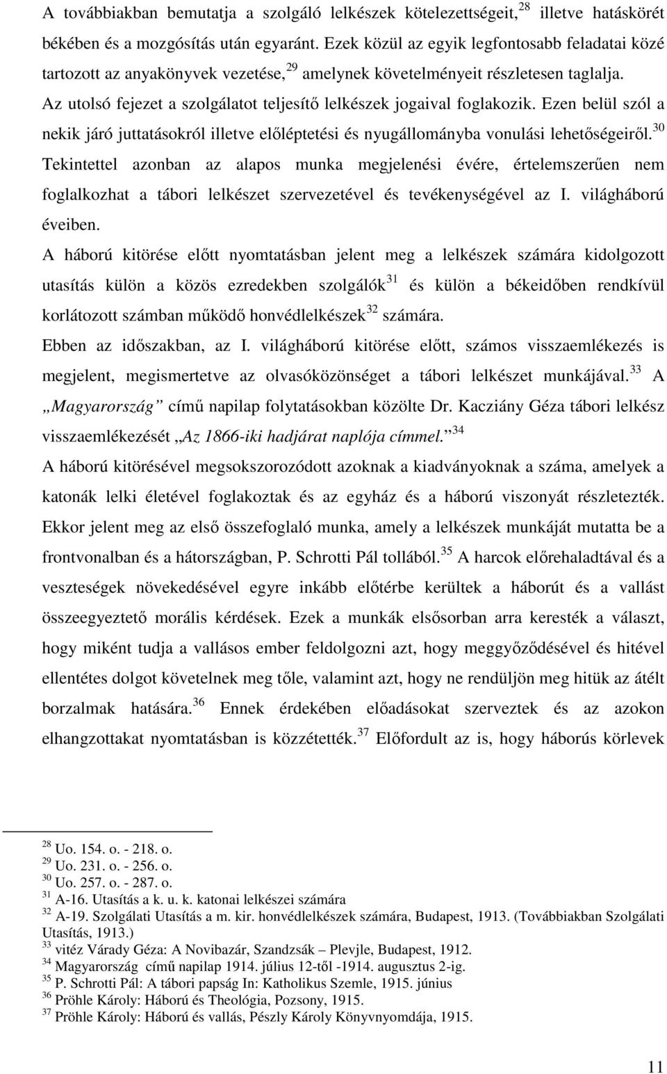 Az utolsó fejezet a szolgálatot teljesítő lelkészek jogaival foglakozik. Ezen belül szól a nekik járó juttatásokról illetve előléptetési és nyugállományba vonulási lehetőségeiről.