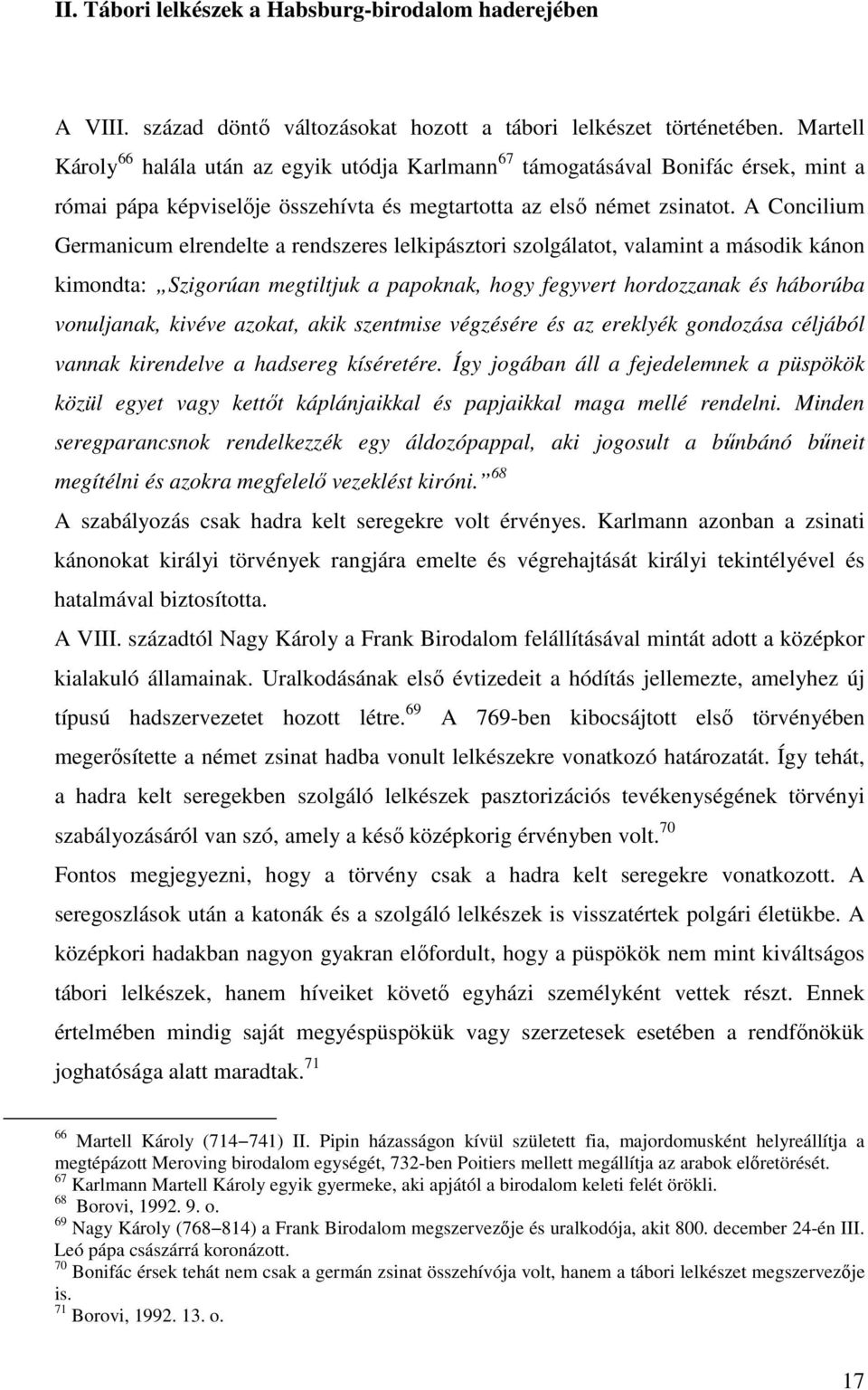 A Concilium Germanicum elrendelte a rendszeres lelkipásztori szolgálatot, valamint a második kánon kimondta: Szigorúan megtiltjuk a papoknak, hogy fegyvert hordozzanak és háborúba vonuljanak, kivéve