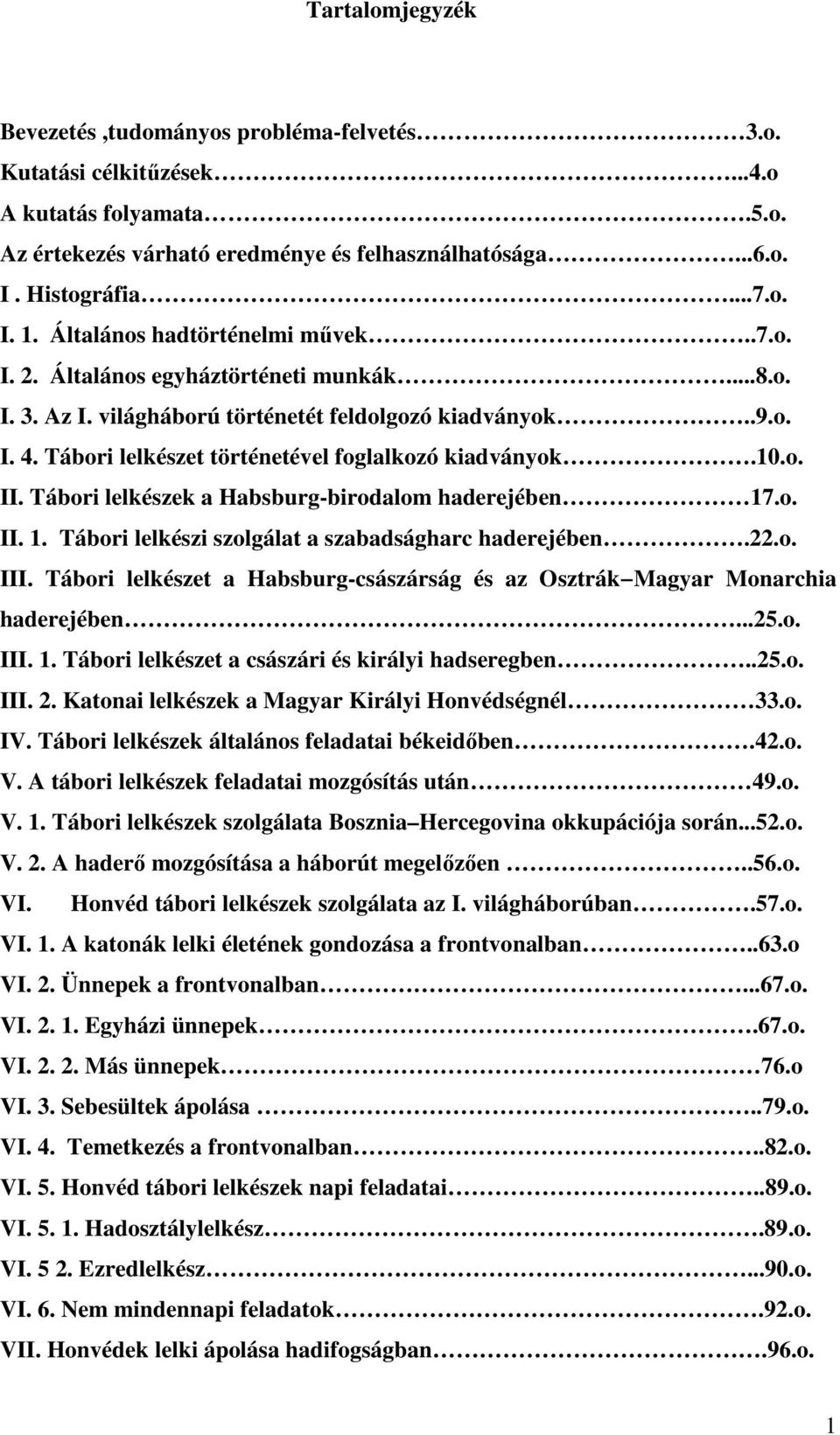 Tábori lelkészet történetével foglalkozó kiadványok.10.o. II. Tábori lelkészek a Habsburg-birodalom haderejében 17.o. II. 1. Tábori lelkészi szolgálat a szabadságharc haderejében.22.o. III.