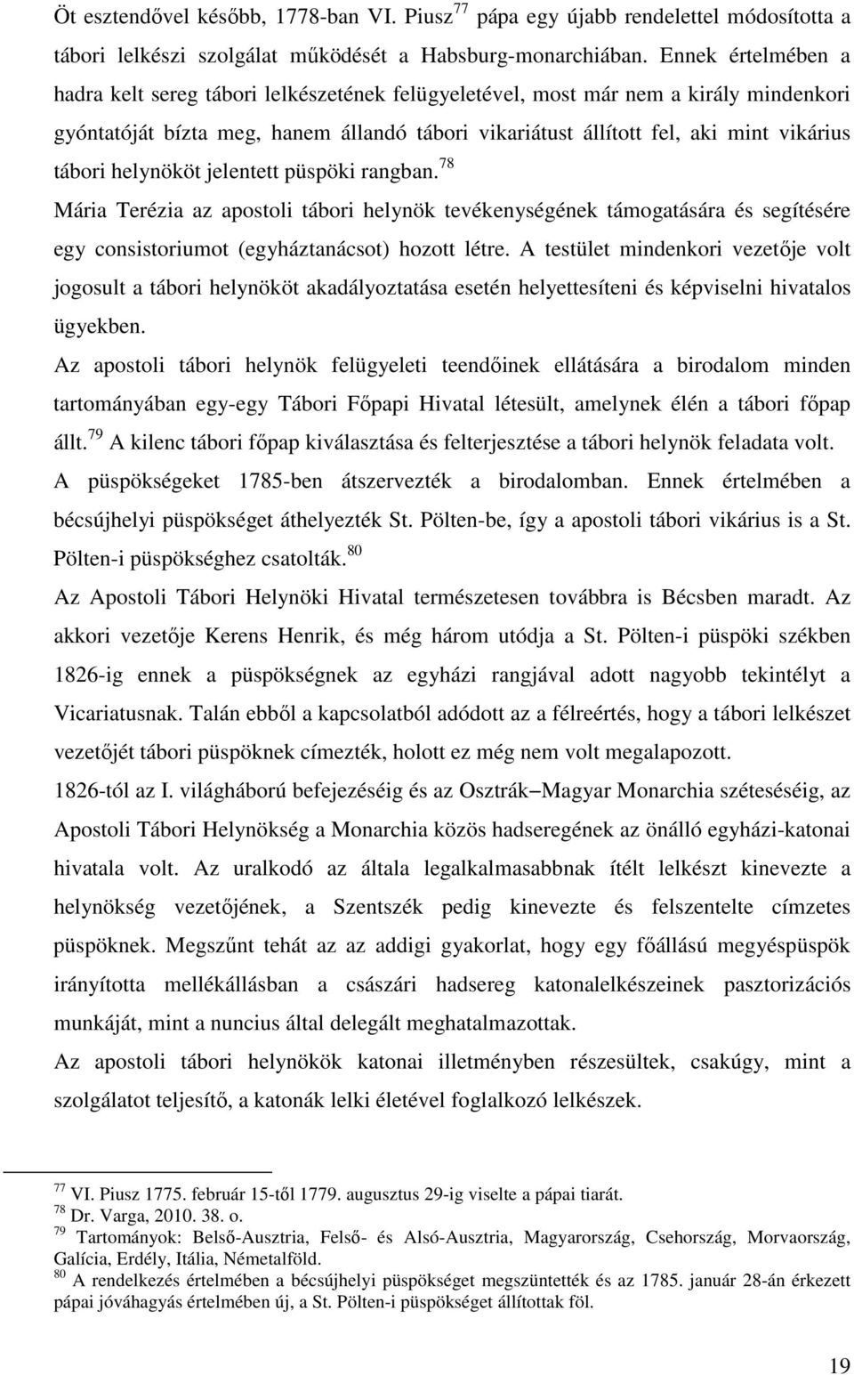 tábori helynököt jelentett püspöki rangban. 78 Mária Terézia az apostoli tábori helynök tevékenységének támogatására és segítésére egy consistoriumot (egyháztanácsot) hozott létre.