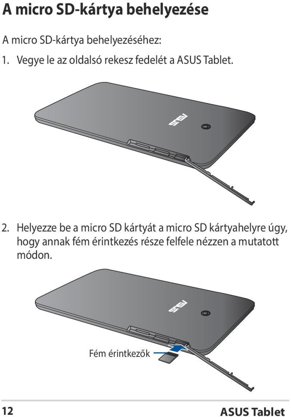 Helyezze be a micro SD kártyát a micro SD kártyahelyre úgy, hogy