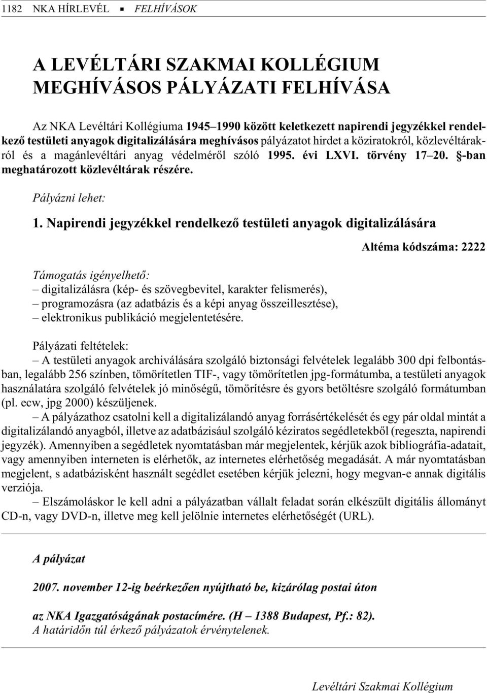 -ban meghatározott közlevéltárak részére. Pá lyáz ni le het: 1.