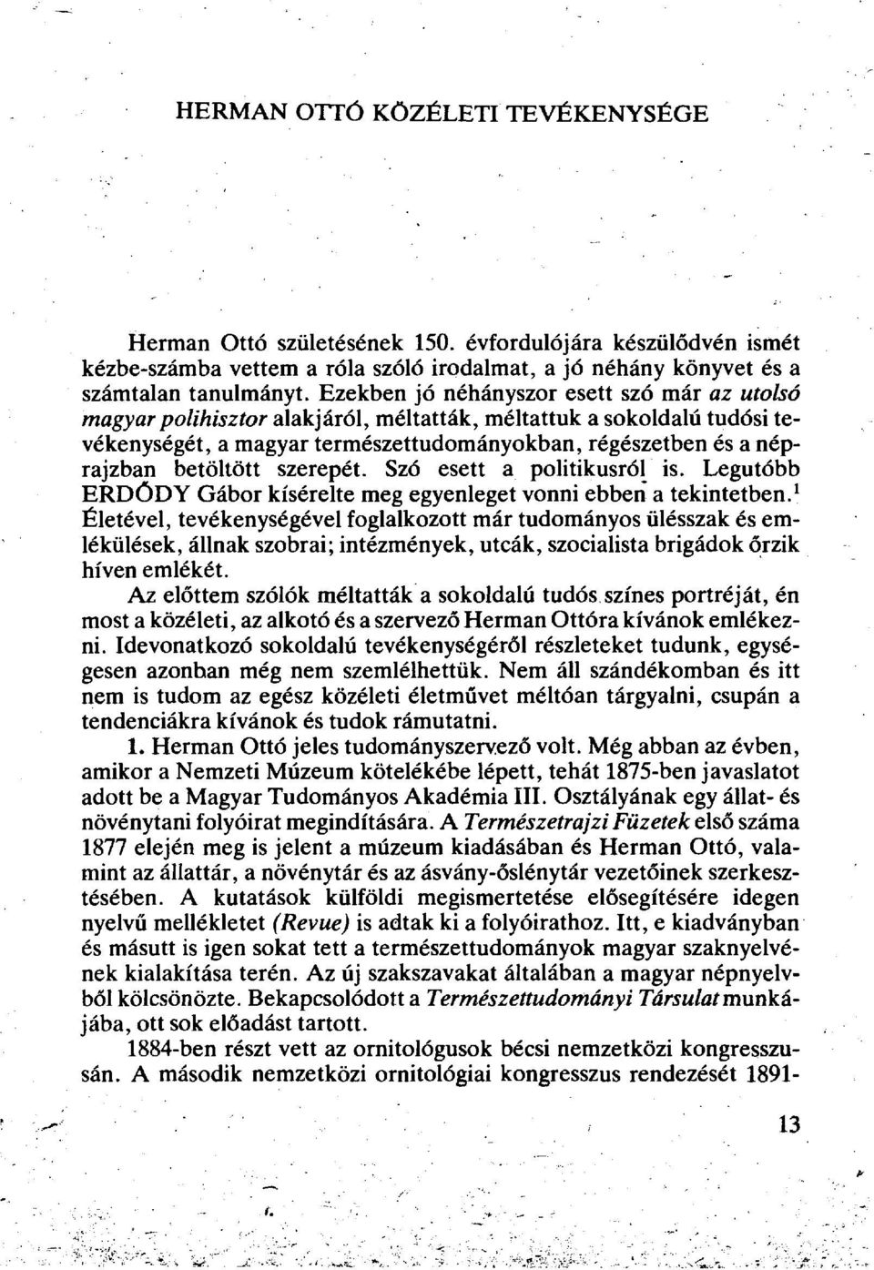 betöltött szerepét. Szó esett a politikusról is. Legutóbb ERDŐDY Gábor kísérelte meg egyenleget vonni ebben a tekintetben.