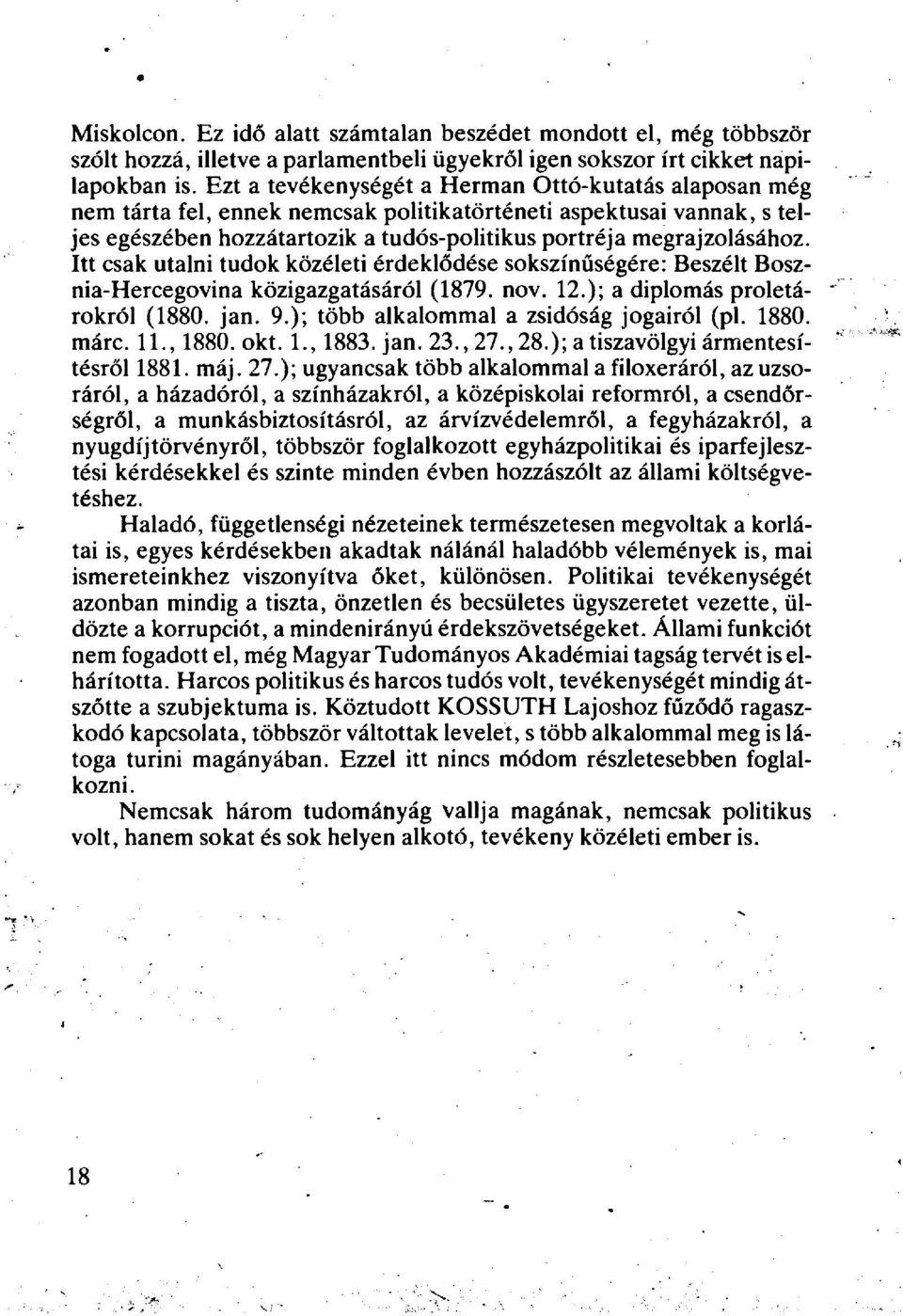 Itt csak utalni tudok közéleti érdeklődése sokszínűségére: Beszélt Bosznia-Hercegovina közigazgatásáról (1879. nov. 12.); a diplomás proletárokról (1880. jan. 9.