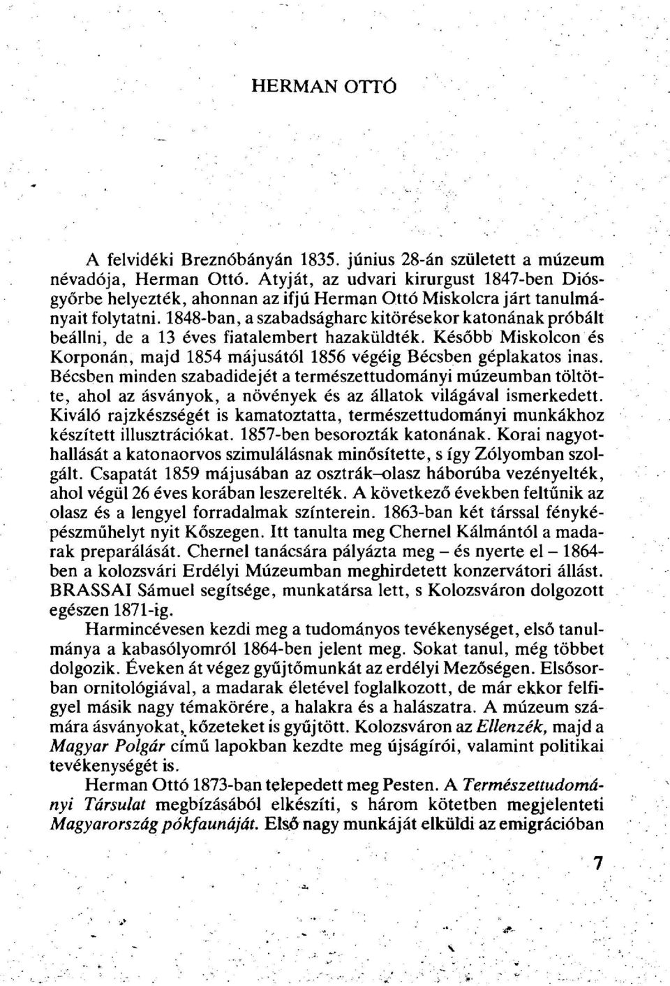 1848-ban, a szabadságharc kitörésekor katonának próbált beállni, de a 13 éves fiatalembert hazaküldték. Később Miskolcon és Korponán, majd 1854 májusától 1856 végéig Bécsben géplakatos inas.