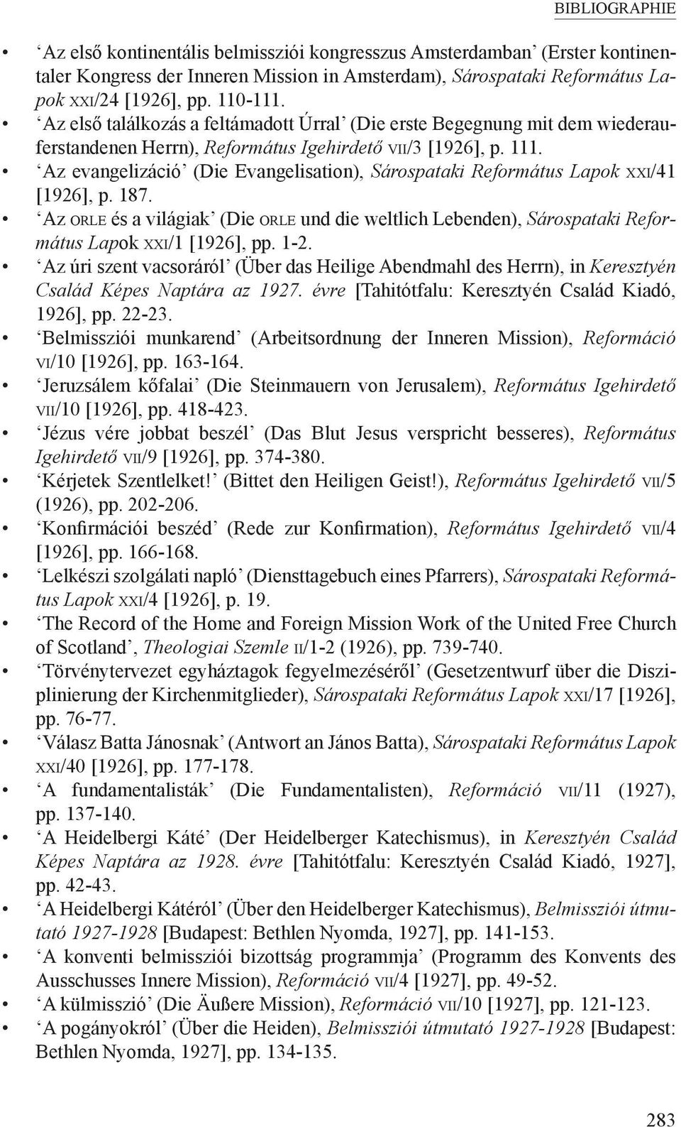 Az evangelizáció (Die Evangelisation), Sárospataki Református Lapok XXI/41 [1926], p. 187. Az ORLE és a világiak (Die ORLE und die weltlich Lebenden), Sárospataki Református Lapok XXI/1 [1926], pp.