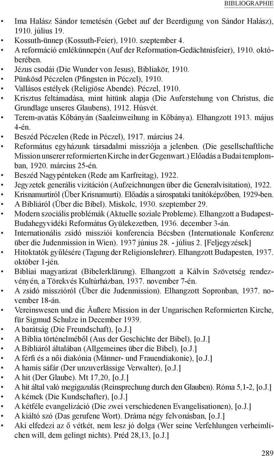 Vallásos estélyek (Religiöse Abende). Péczel, 1910. Krisztus feltámadása, mint hitünk alapja (Die Auferstehung von Christus, die Grundlage unseres Glaubens), 1912. Húsvét.