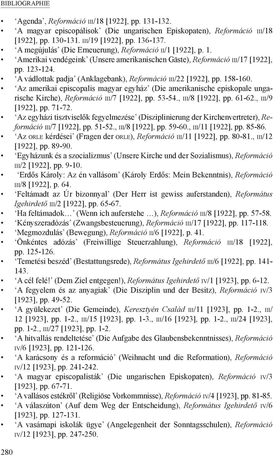 A vádlottak padja (Anklagebank), Reformáció III/22 [1922], pp. 158-160. Az amerikai episcopalis magyar egyház (Die amerikanische episkopale ungarische Kirche), Reformáció III/7 [1922], pp. 53-54.