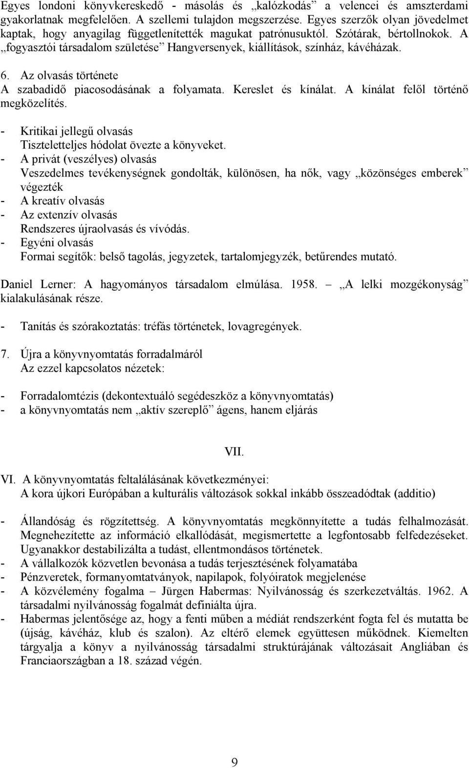 6. Az olvasás története A szabadidő piacosodásának a folyamata. Kereslet és kínálat. A kínálat felől történő megközelítés. - Kritikai jellegű olvasás Tiszteletteljes hódolat övezte a könyveket.