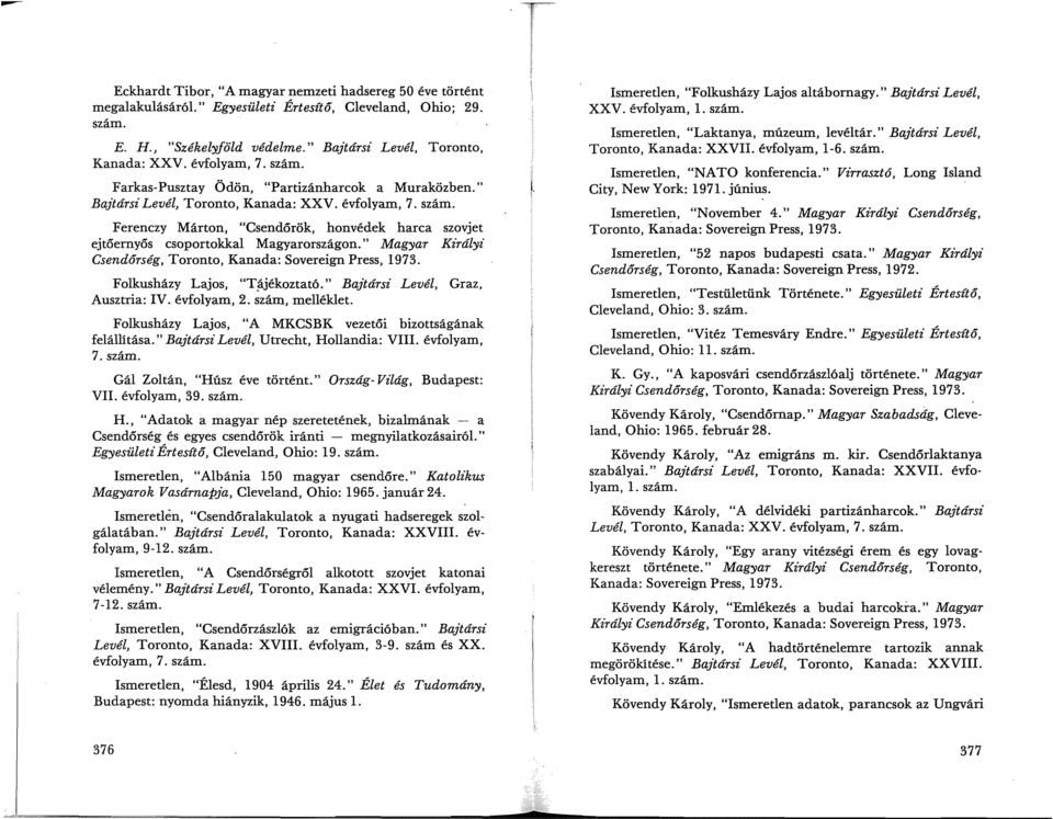 " Magyar Kz'rályi Csendőrség, Toronto, Kanada: Sovereign Press, 1973. Folkusházy Lajos, "T~jékoztató." Bajtársi Levél, Graz, Ausztria: IV. évfolyam, 2. szám, melléklet.