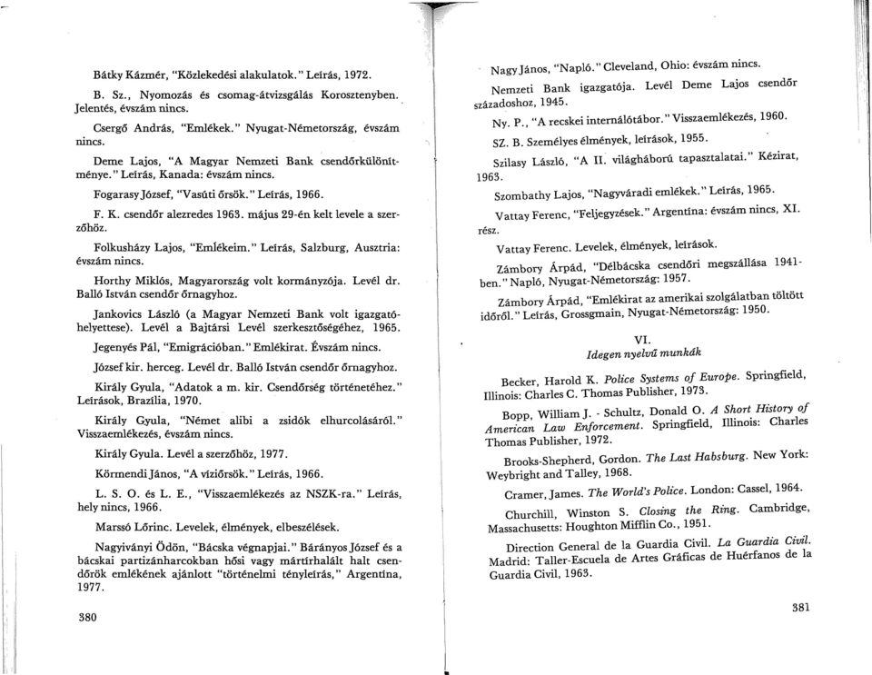 május 29-én kelt levele a szerzőhöz. Folkusházy Lajos, "EmIékeim." Leírás, Salzburg, Ausztria: évszám nincs. Horthy Miklós, Magyarország volt kormányzója. Levél dr. Balló István csendőr őrnagyhoz.