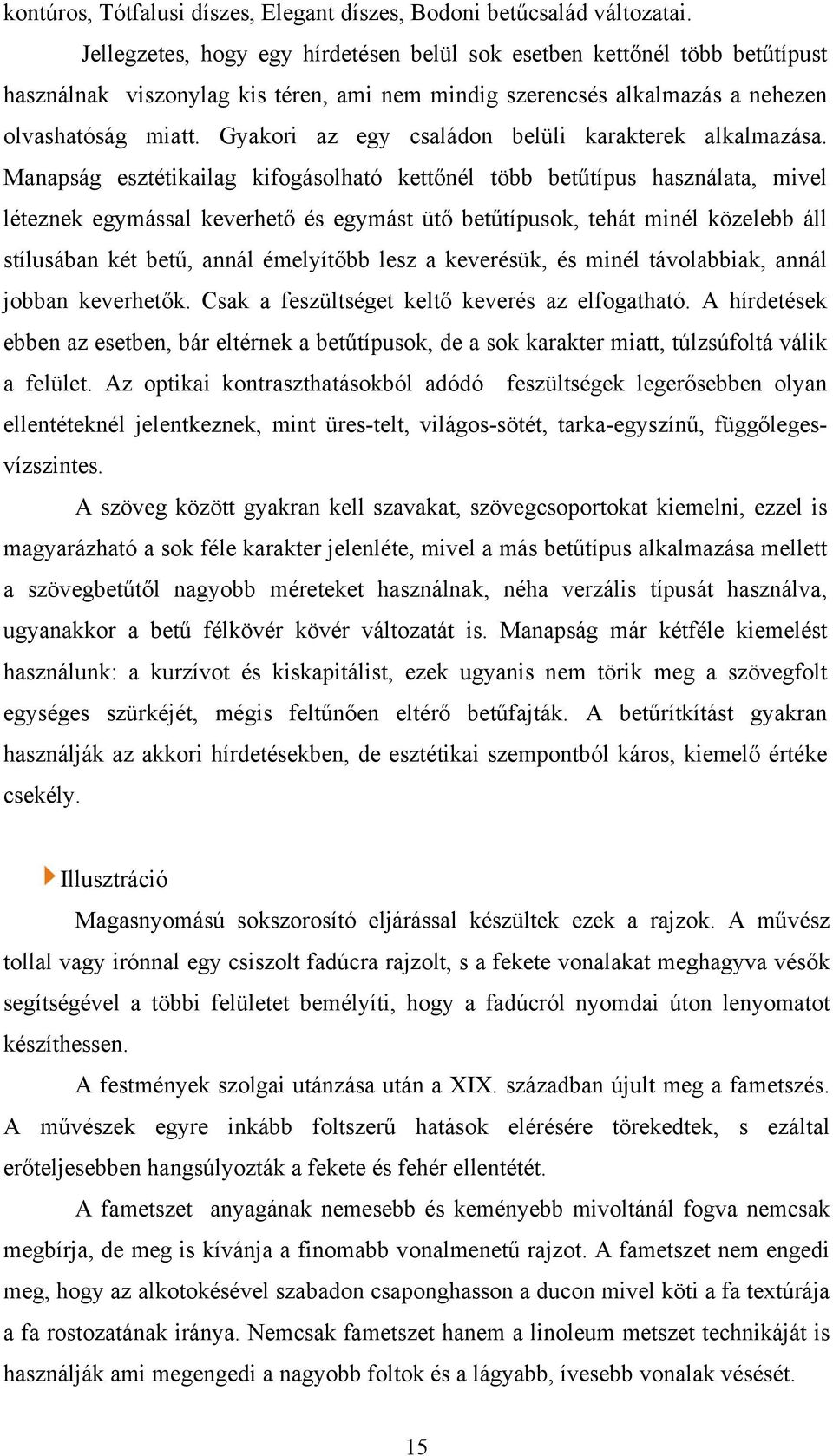 Gyakori az egy családon belüli karakterek alkalmazása.