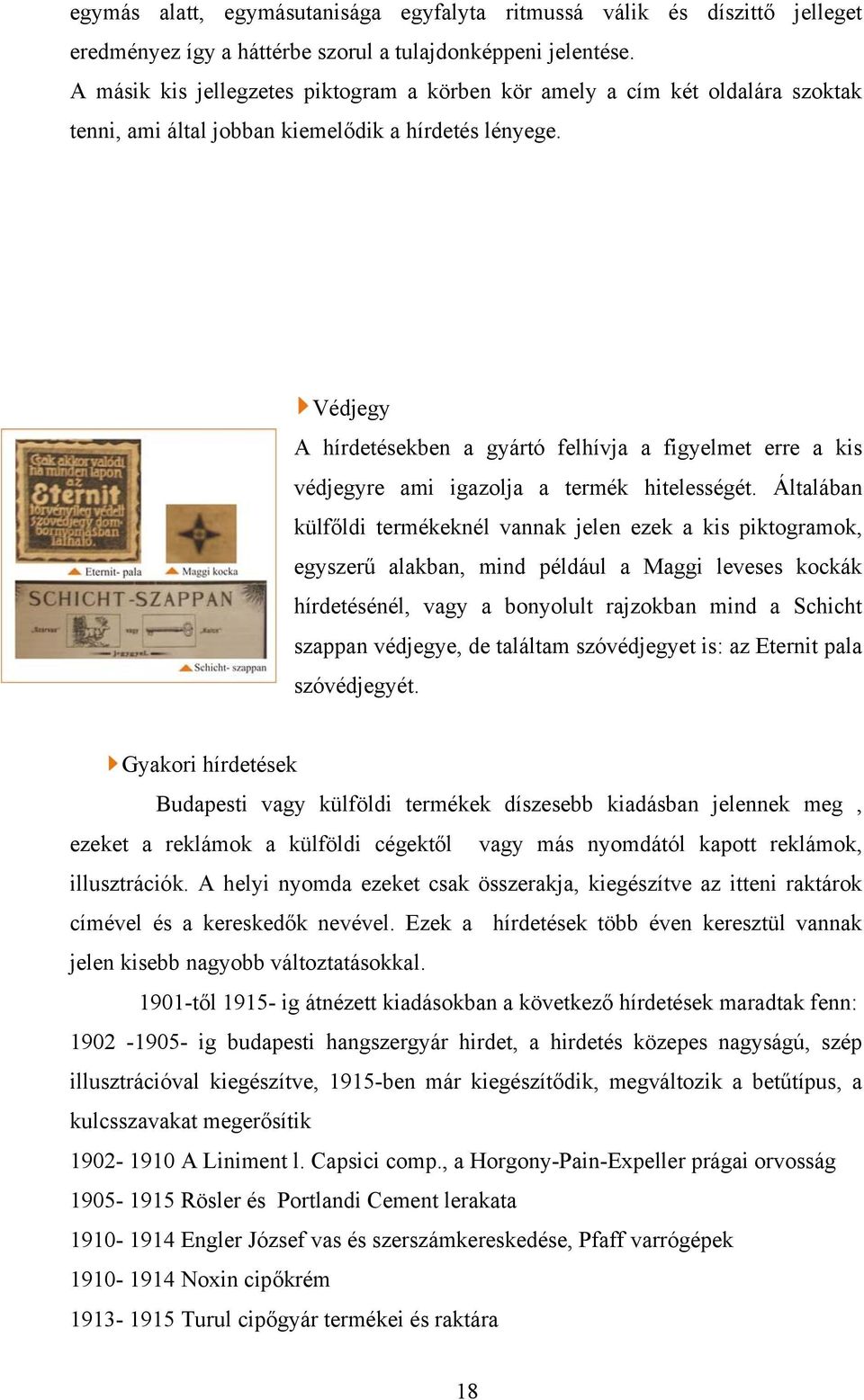 Védjegy A hírdetésekben a gyártó felhívja a figyelmet erre a kis védjegyre ami igazolja a termék hitelességét.