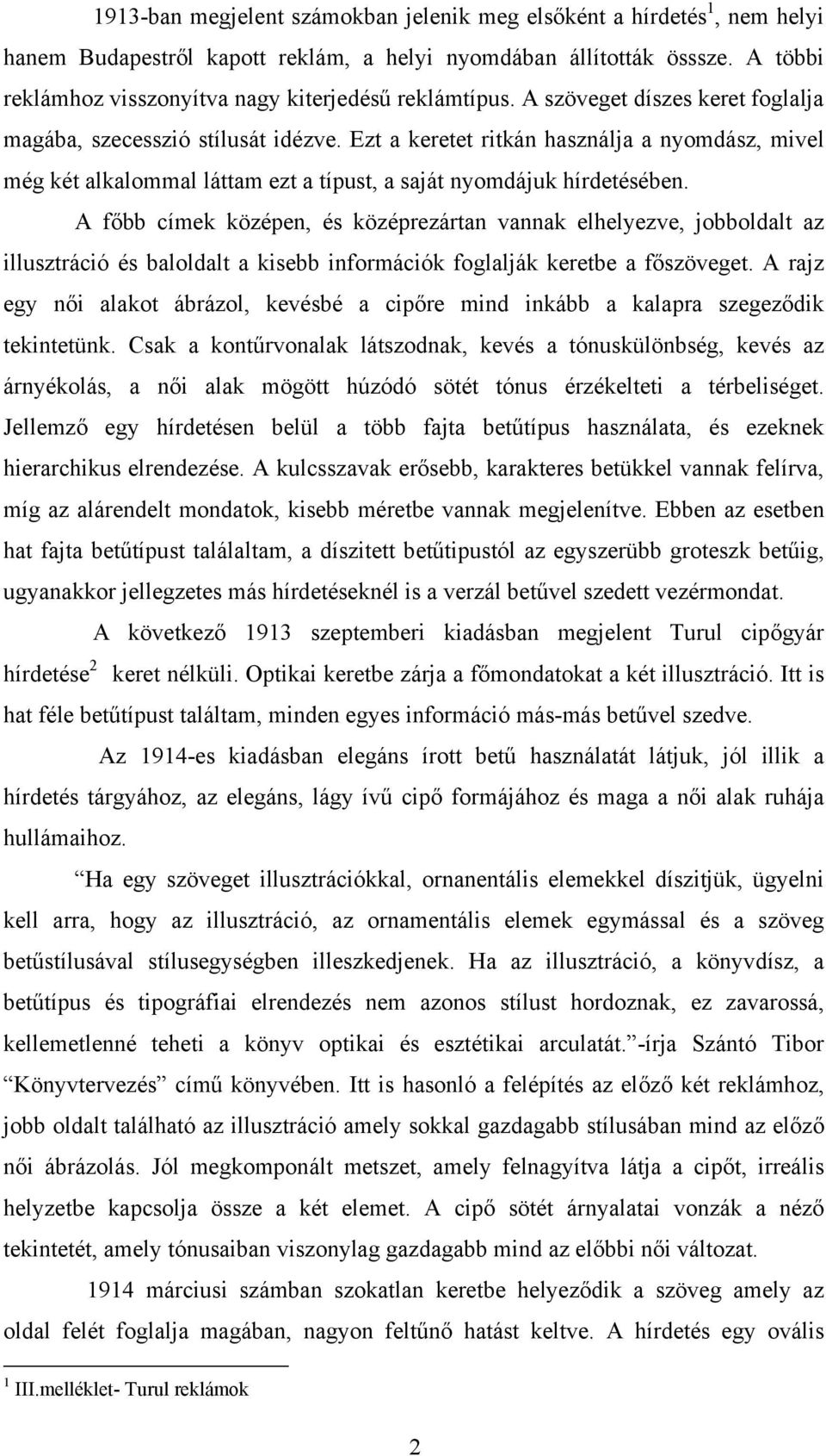 Ezt a keretet ritkán használja a nyomdász, mivel még két alkalommal láttam ezt a típust, a saját nyomdájuk hírdetésében.