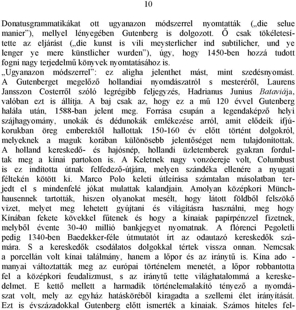 nyomtatásához is. Ugyanazon módszerrel : ez aligha jelenthet mást, mint szedésnyomást.