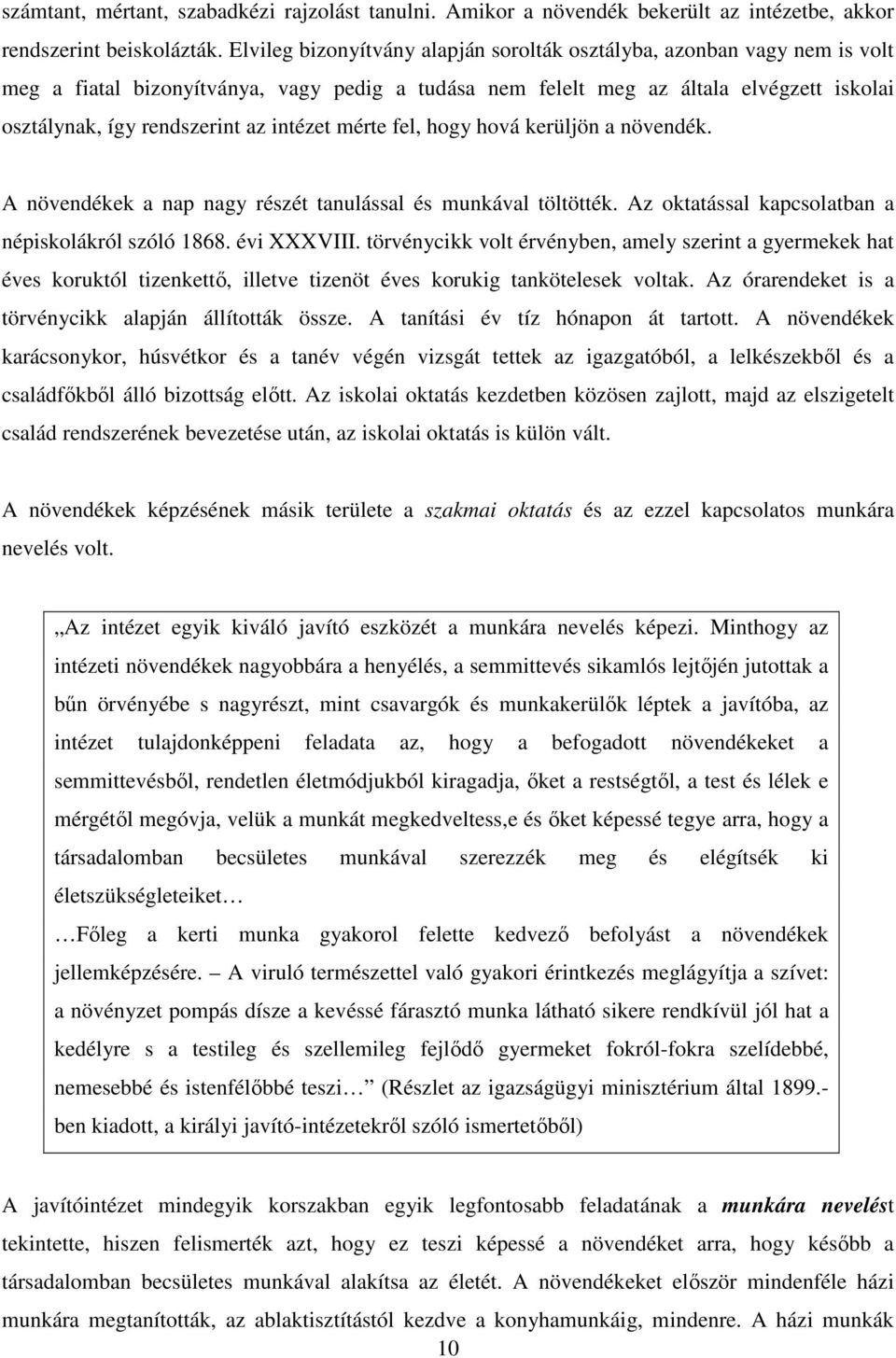 intézet mérte fel, hogy hová kerüljön a növendék. A növendékek a nap nagy részét tanulással és munkával töltötték. Az oktatással kapcsolatban a népiskolákról szóló 1868. évi XXXVIII.