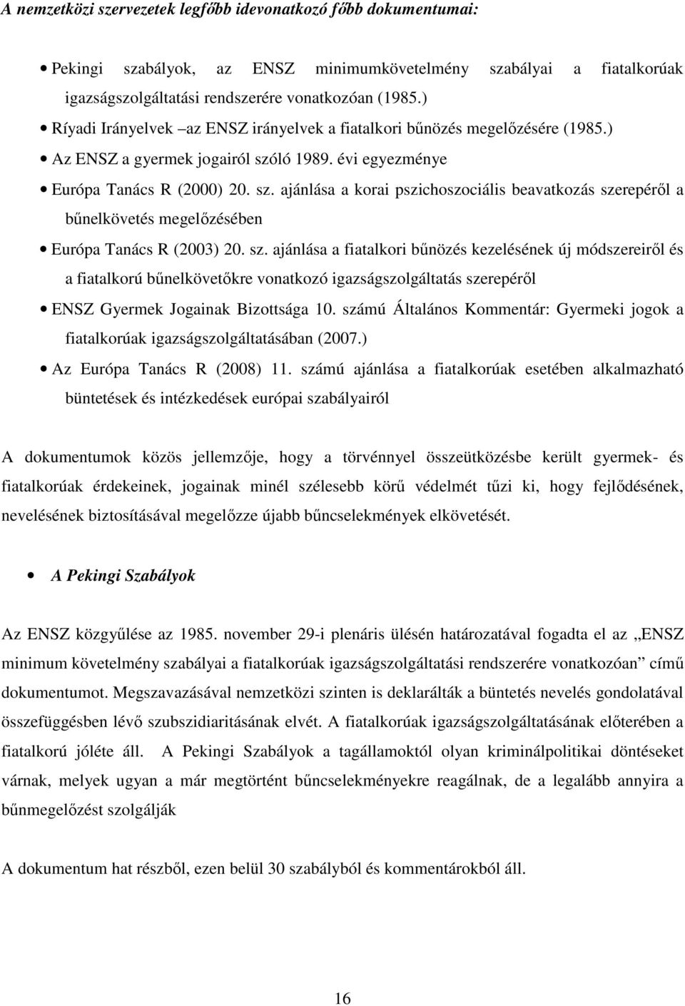 ló 1989. évi egyezménye Európa Tanács R (2000) 20. sz.