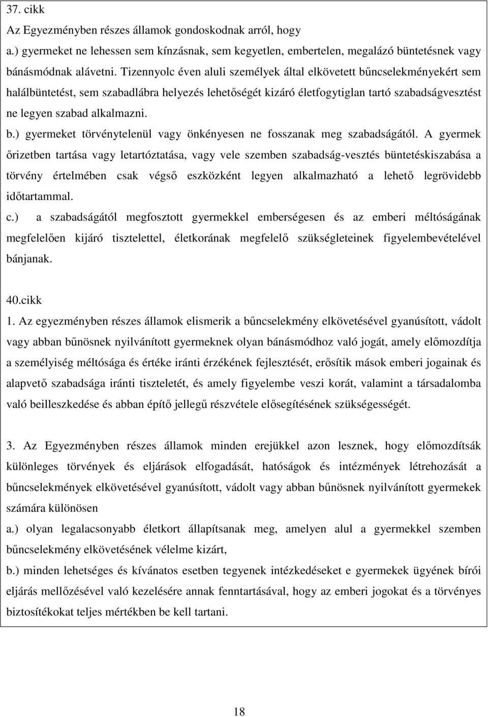 b.) gyermeket törvénytelenül vagy önkényesen ne fosszanak meg szabadságától.