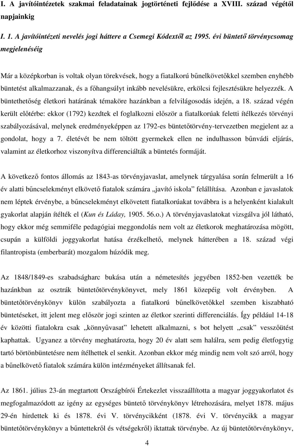 erkölcsi fejlesztésükre helyezzék. A büntethetőség életkori határának témaköre hazánkban a felvilágosodás idején, a 18.