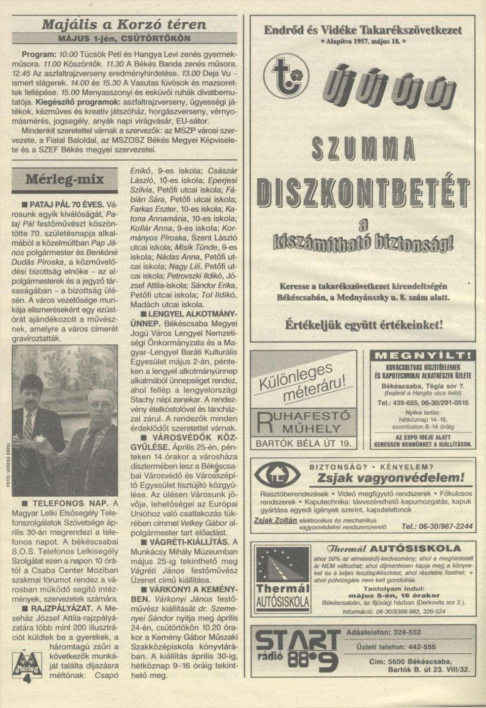 Kiegészítő programok: aszfaltrajzverseny, ügyességi játékok, kézműves és kreatív játszóház, horgászverseny, vérnyomásmérés, jogsegély, anyák napi virágvásár, EU-sátor.