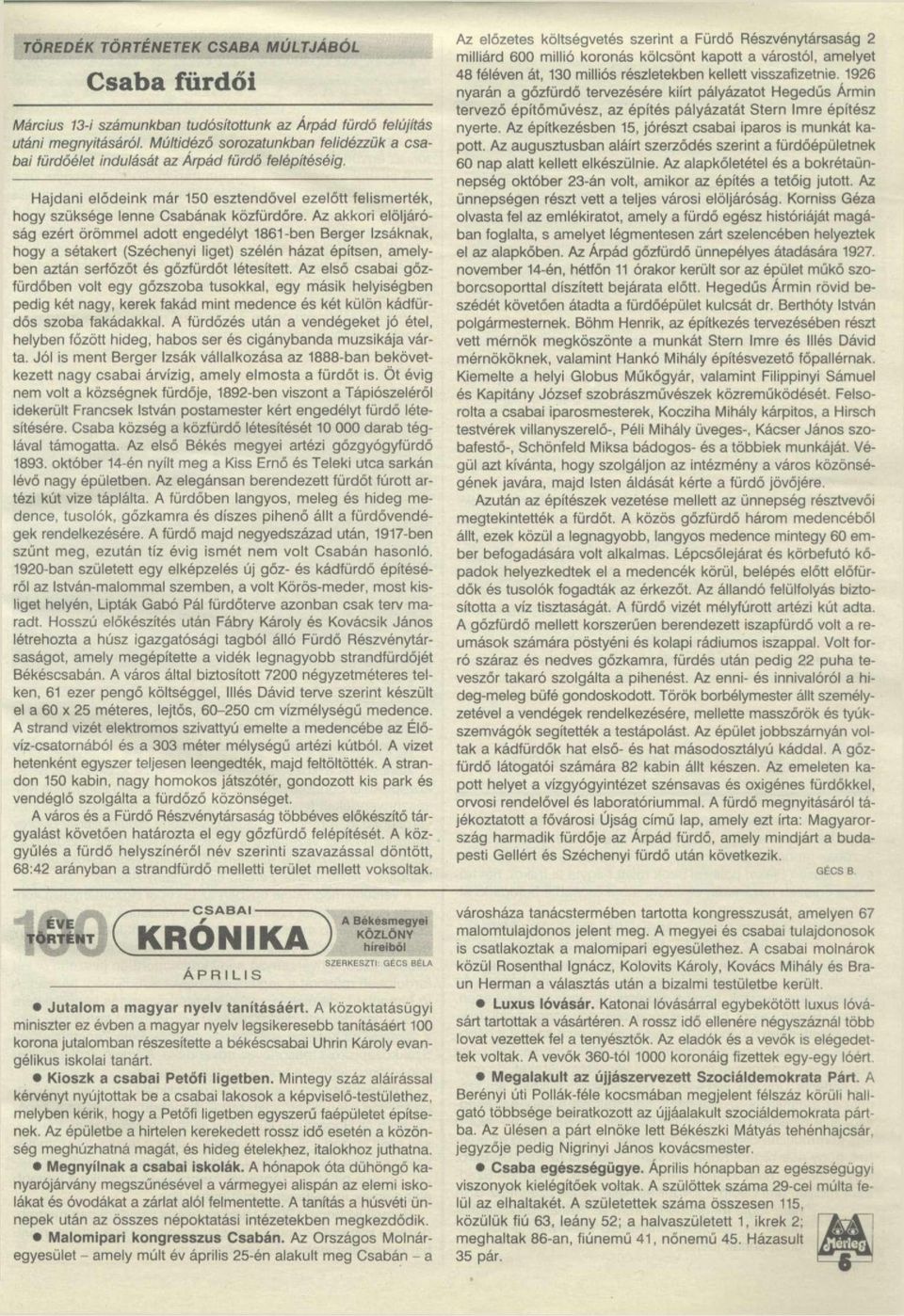 Az akkori elöljáróság ezért örömmel adott engedélyt 1861-ben Berger Izsáknak, hogy a sétakert (Széchenyi liget) szélén házat építsen, amelyben aztán serfőzőt és gőzfürdőt létesített.