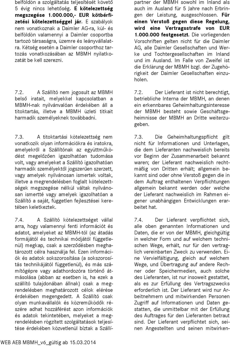 Kétség esetén a Daimler csoporthoz tartozás vonatkozásában az MBMH nyilatkozatát be kell szerezni. 7.2.