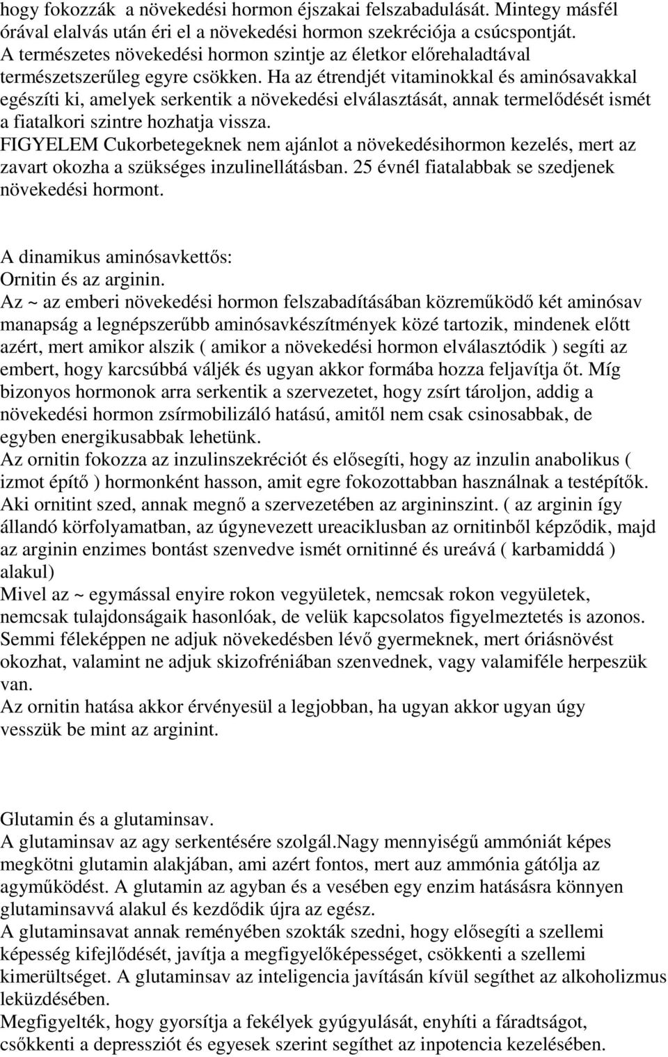 Ha az étrendjét vitaminokkal és aminósavakkal egészíti ki, amelyek serkentik a növekedési elválasztását, annak termelődését ismét a fiatalkori szintre hozhatja vissza.