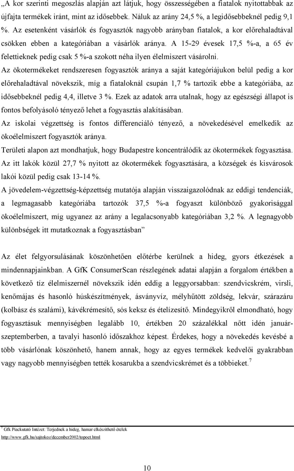 A 15-29 évesek 17,5 %-a, a 65 év felettieknek pedig csak 5 %-a szokott néha ilyen élelmiszert vásárolni.