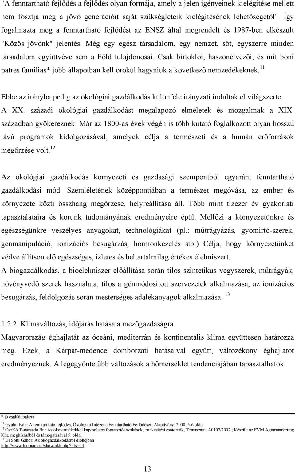 Még egy egész társadalom, egy nemzet, sőt, egyszerre minden társadalom együttvéve sem a Föld tulajdonosai.